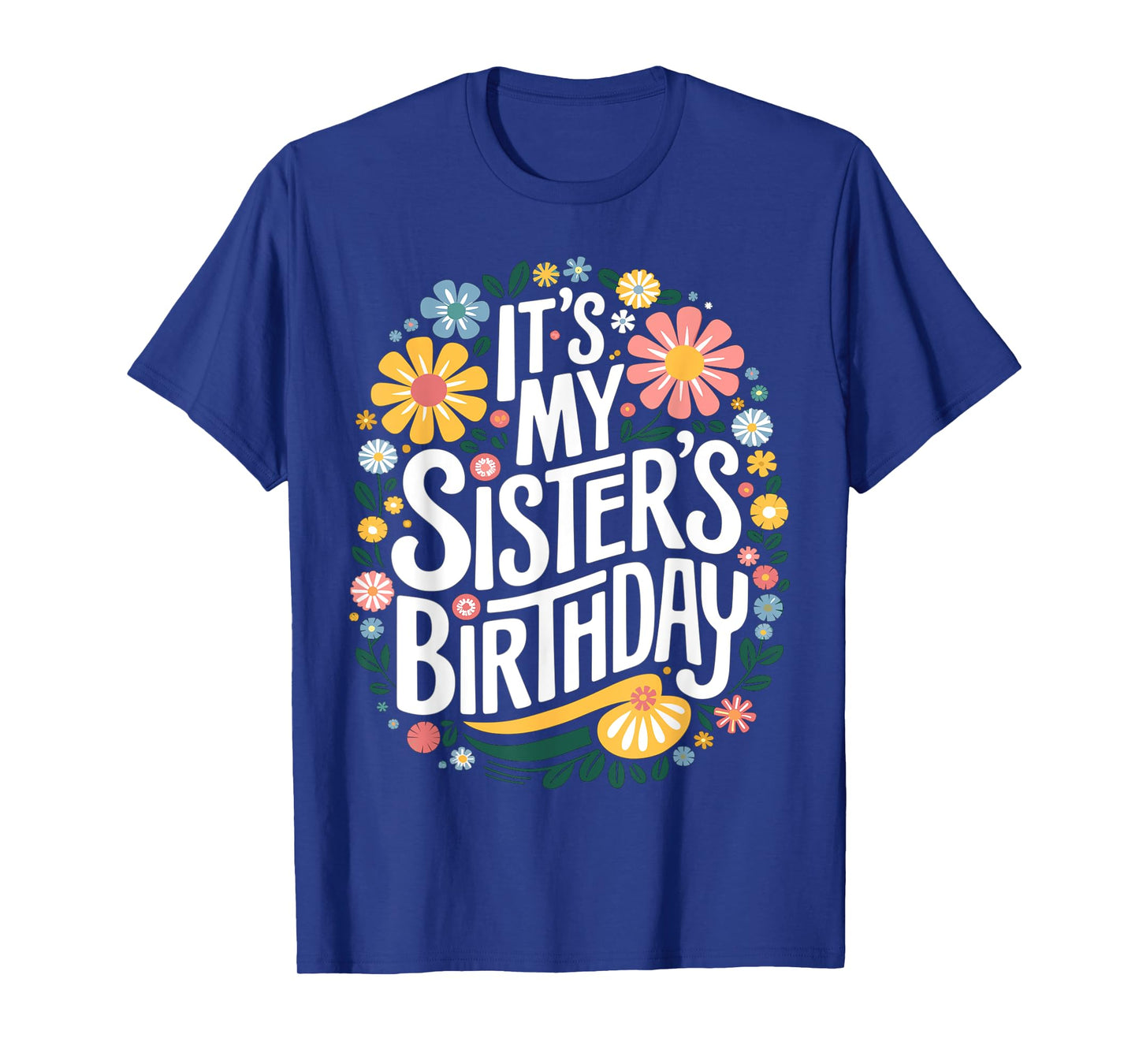 Floral It's My sister's Birthday Colorful Flowers Women Kids T-Shirt