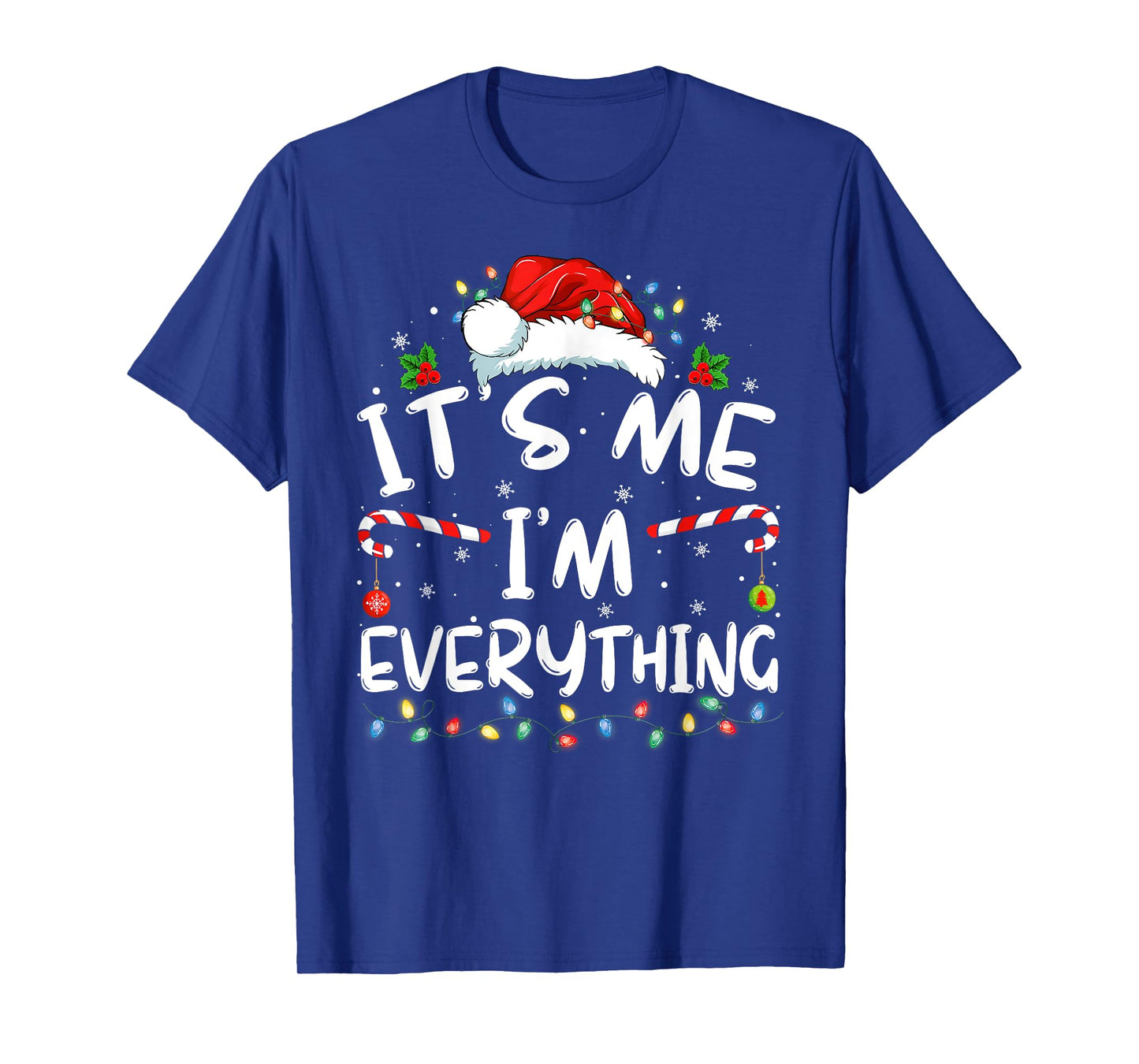 I Have Everything I Want for Christmas Its Me I'm Everything T-Shirt