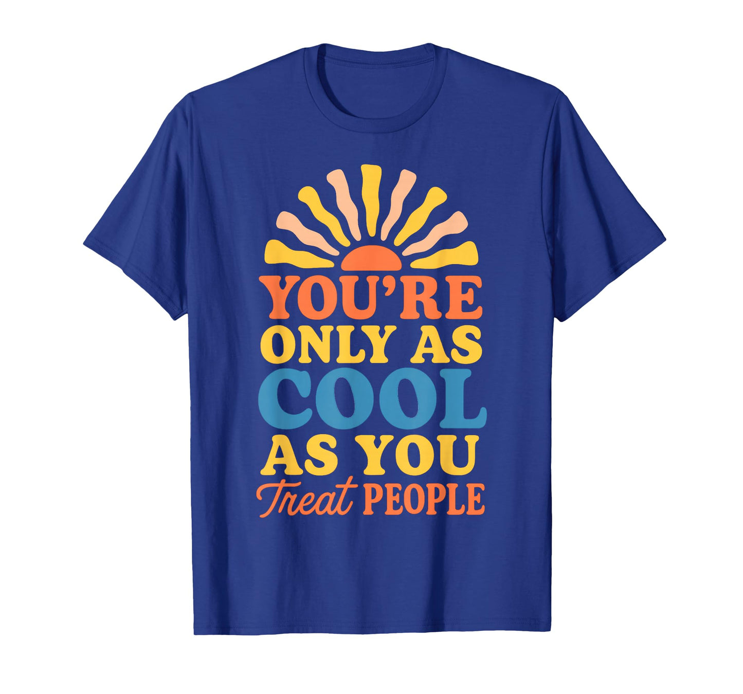 You're Only as Cool as You Treat People Positive Kindness T-Shirt