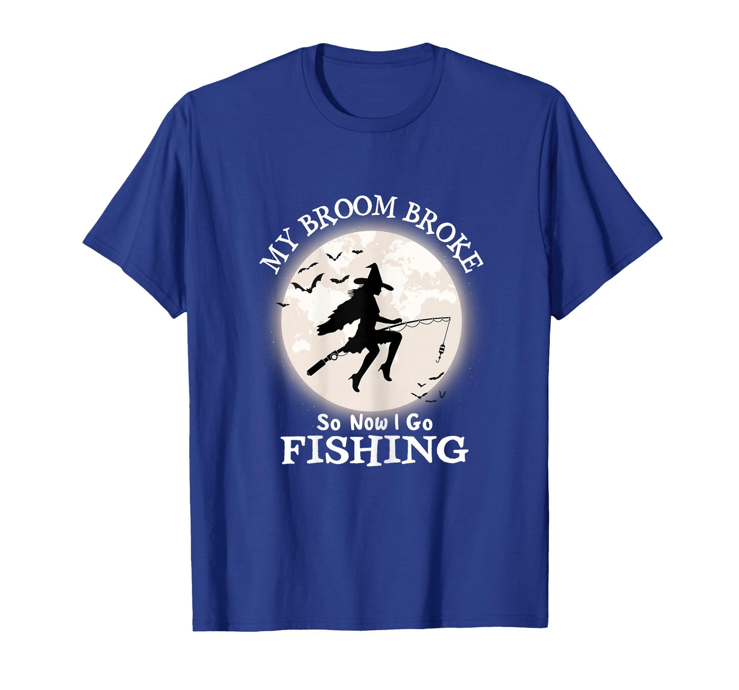 My Broom Broke So Now I Go Fishing Fun Halloween Witch T-Shirt