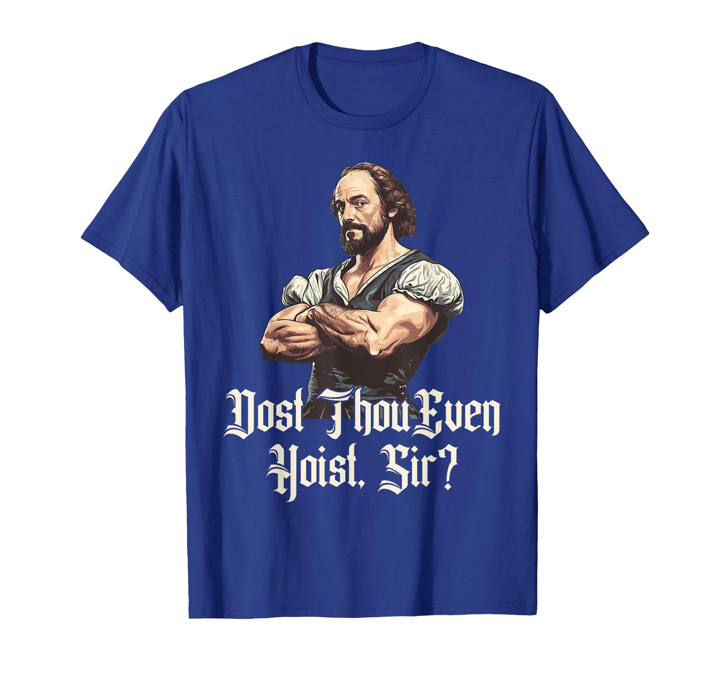 Dost Thou Even Hoist - Funny Shakespeare Weightlifting T-Shirt