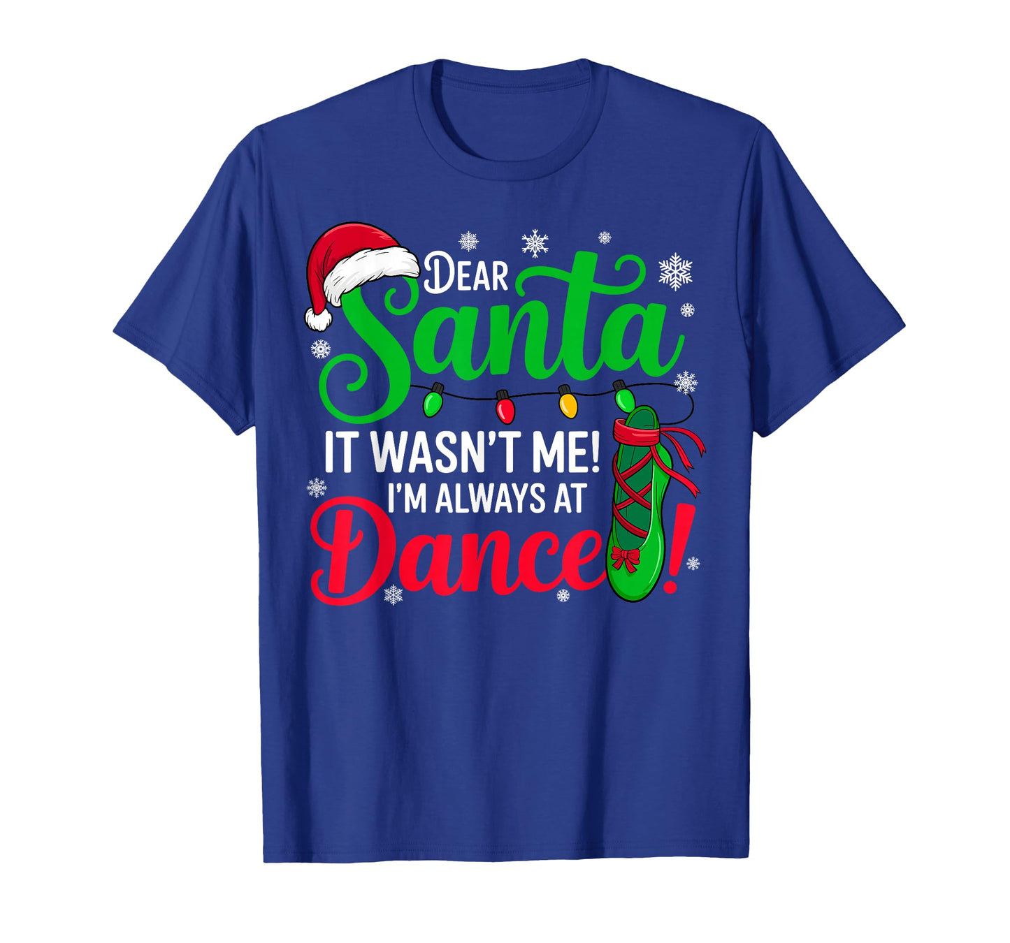 Dear Santa It Wasn't Me I'm Always at Dance Ballet Christmas T-Shirt