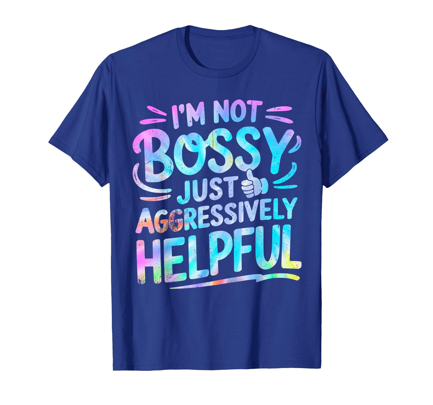 Tie Dye Not Bossy Just Aggressively Helpful Funny Saying T-Shirt