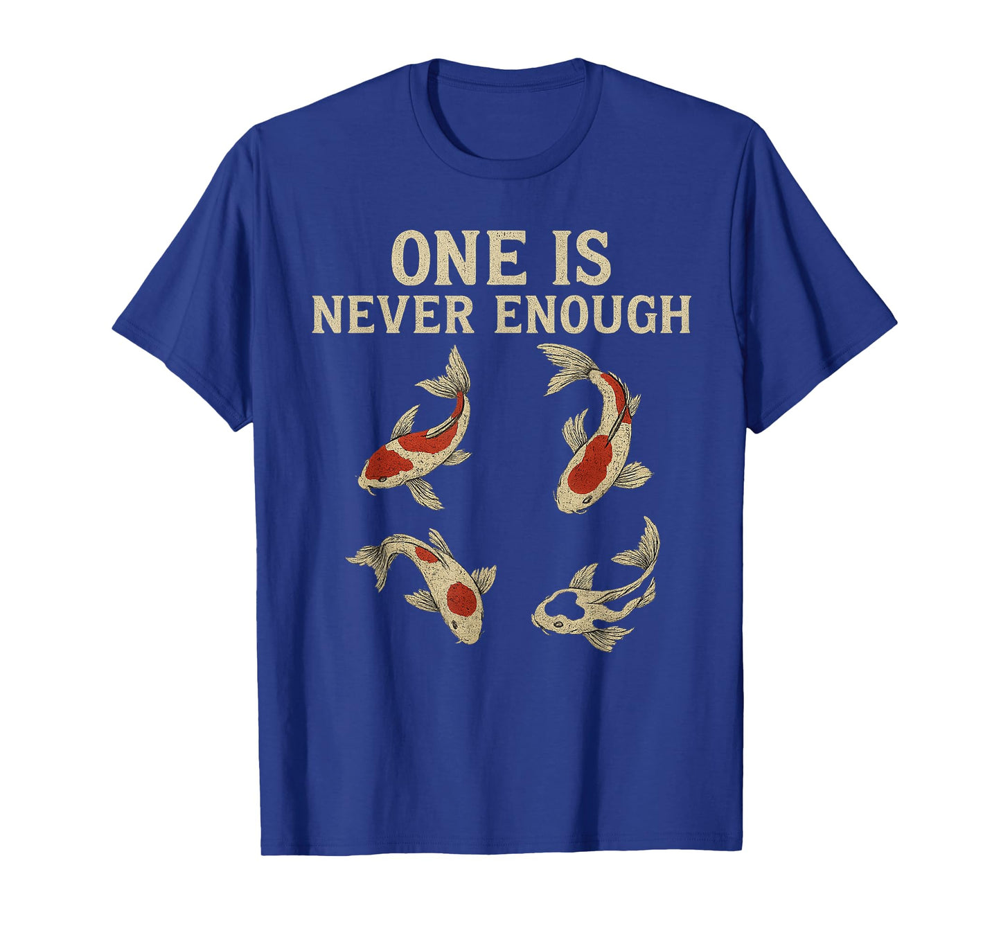 One is Never Enough Funny Koi Fish Lover T-Shirt