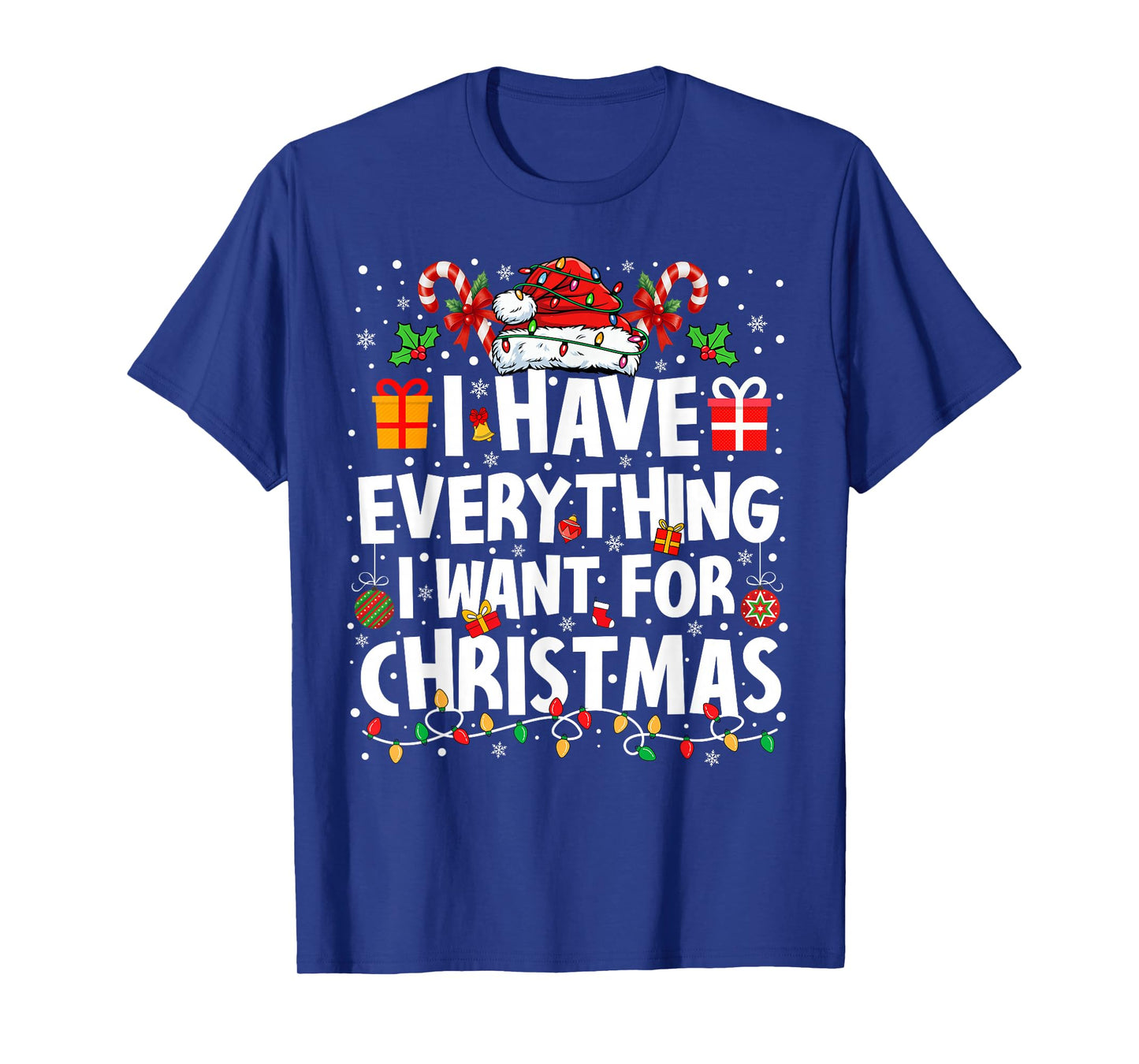 I Have Everything I Want for Christmas Its Me I'm Everything T-Shirt