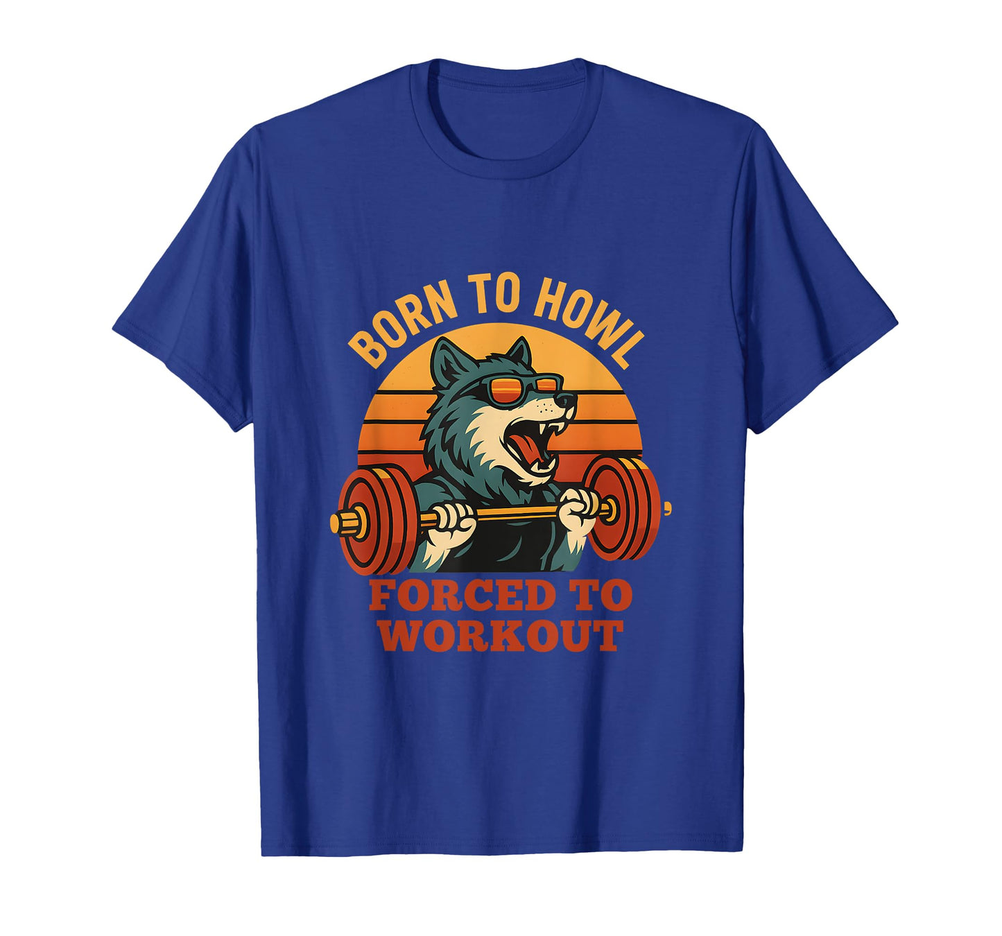 Born to Howl Forced to Workout Funny Gym Alpha Wolf Meme T-Shirt
