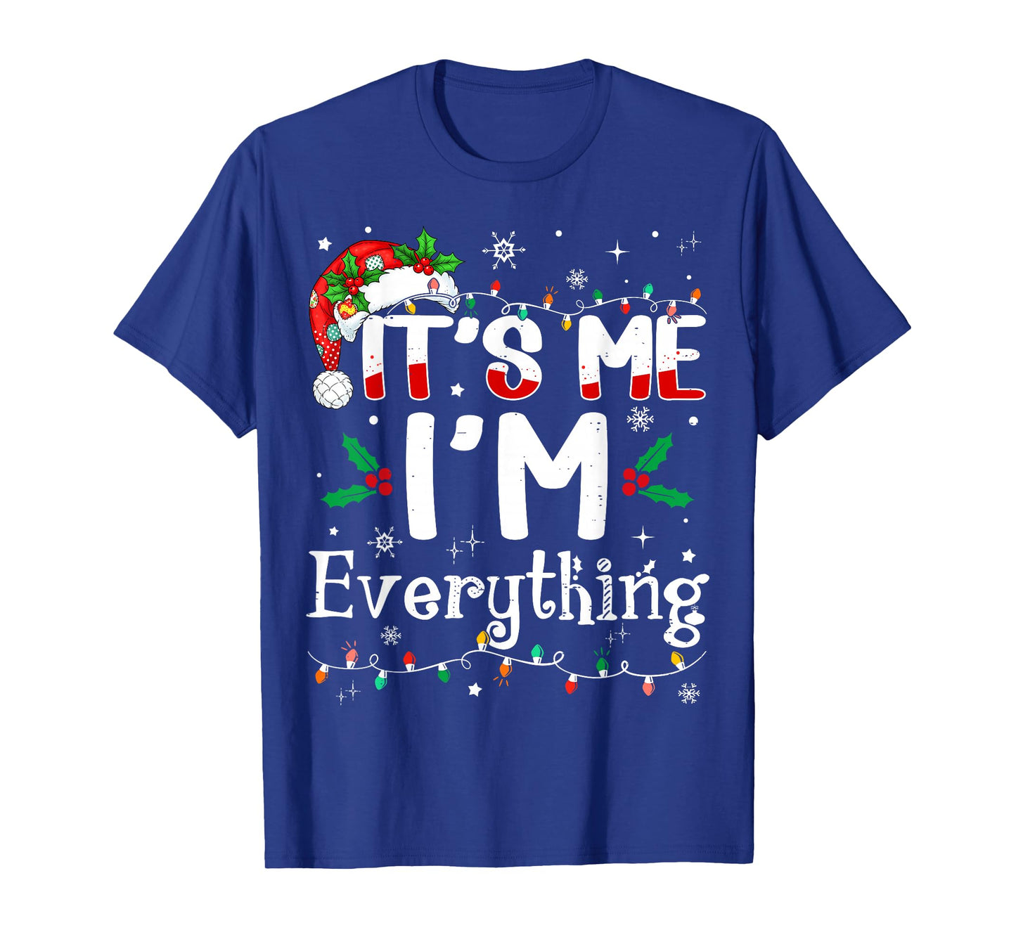 I Have Everything I Want for Christmas Its Me I'm Everything T-Shirt