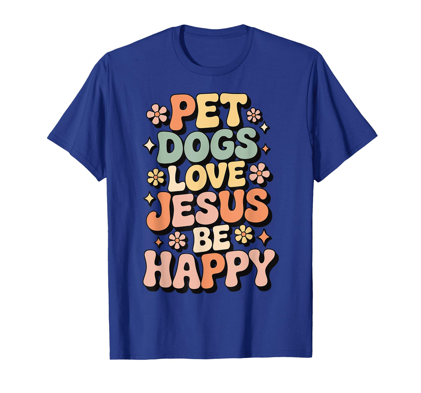 Pet Dogs Love Jesus Be Happy T-Shirt