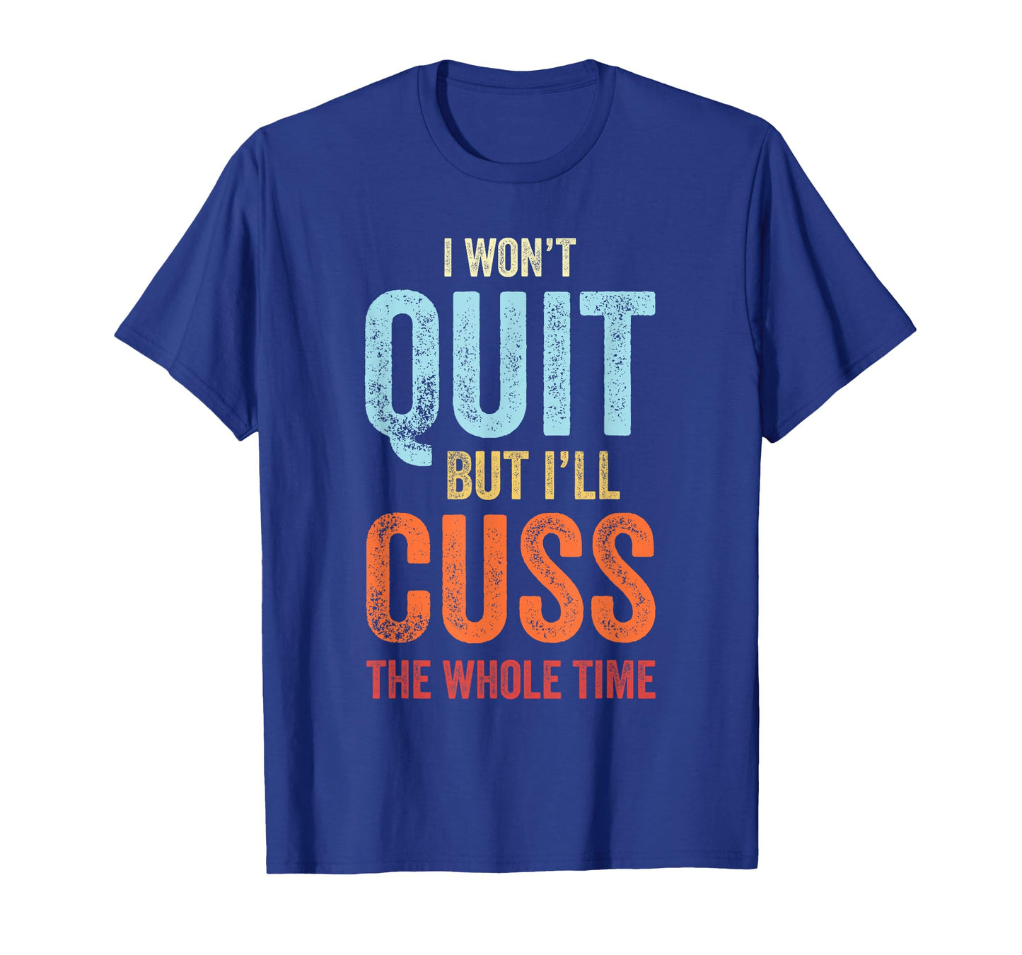 I Won't Quit But I'll Cuss The Whole Time Funny Gym Workout T-Shirt