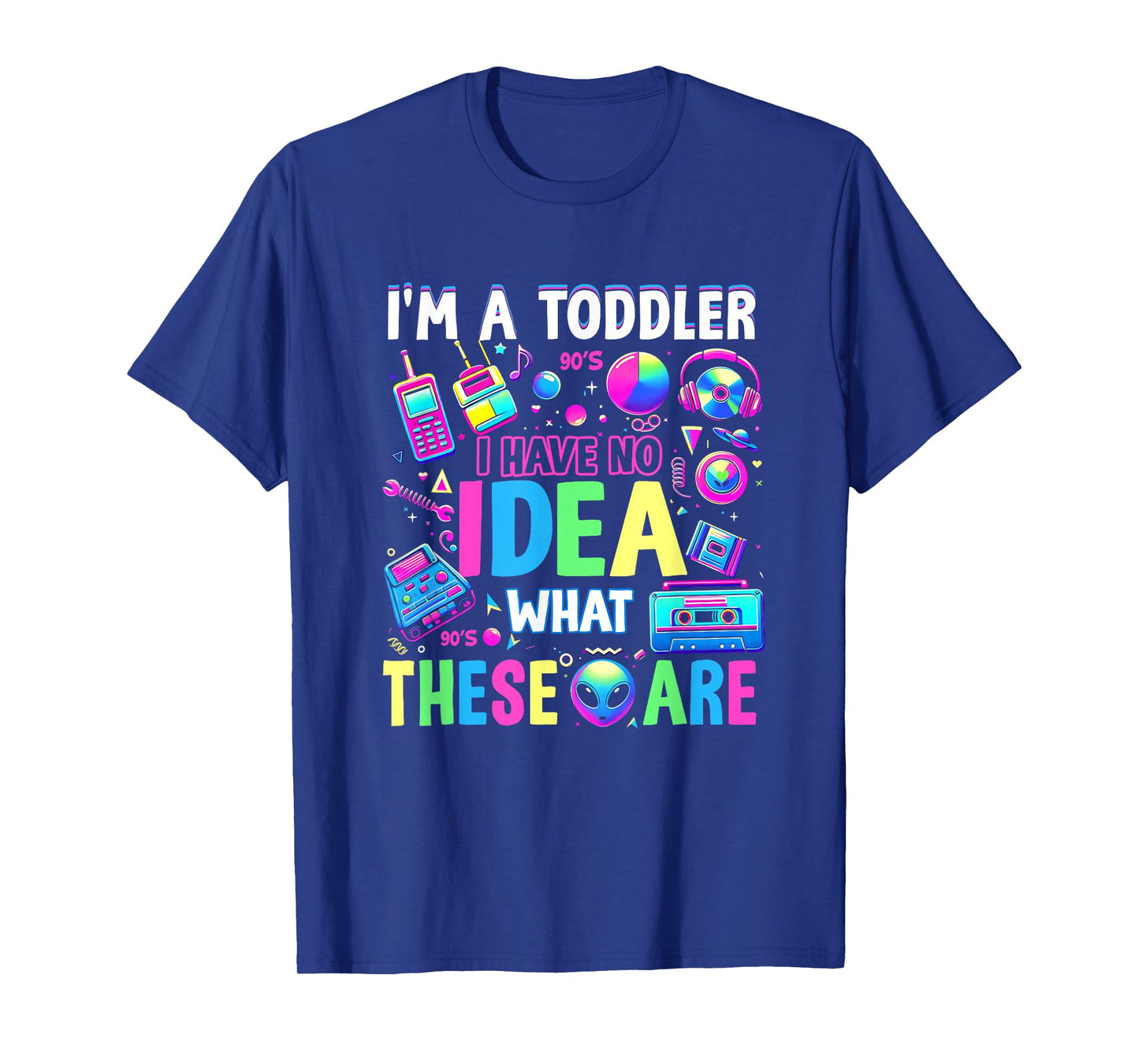 I'm A Toddler I Have No Ideas Retro Vintage 90s Nostalgia T-Shirt