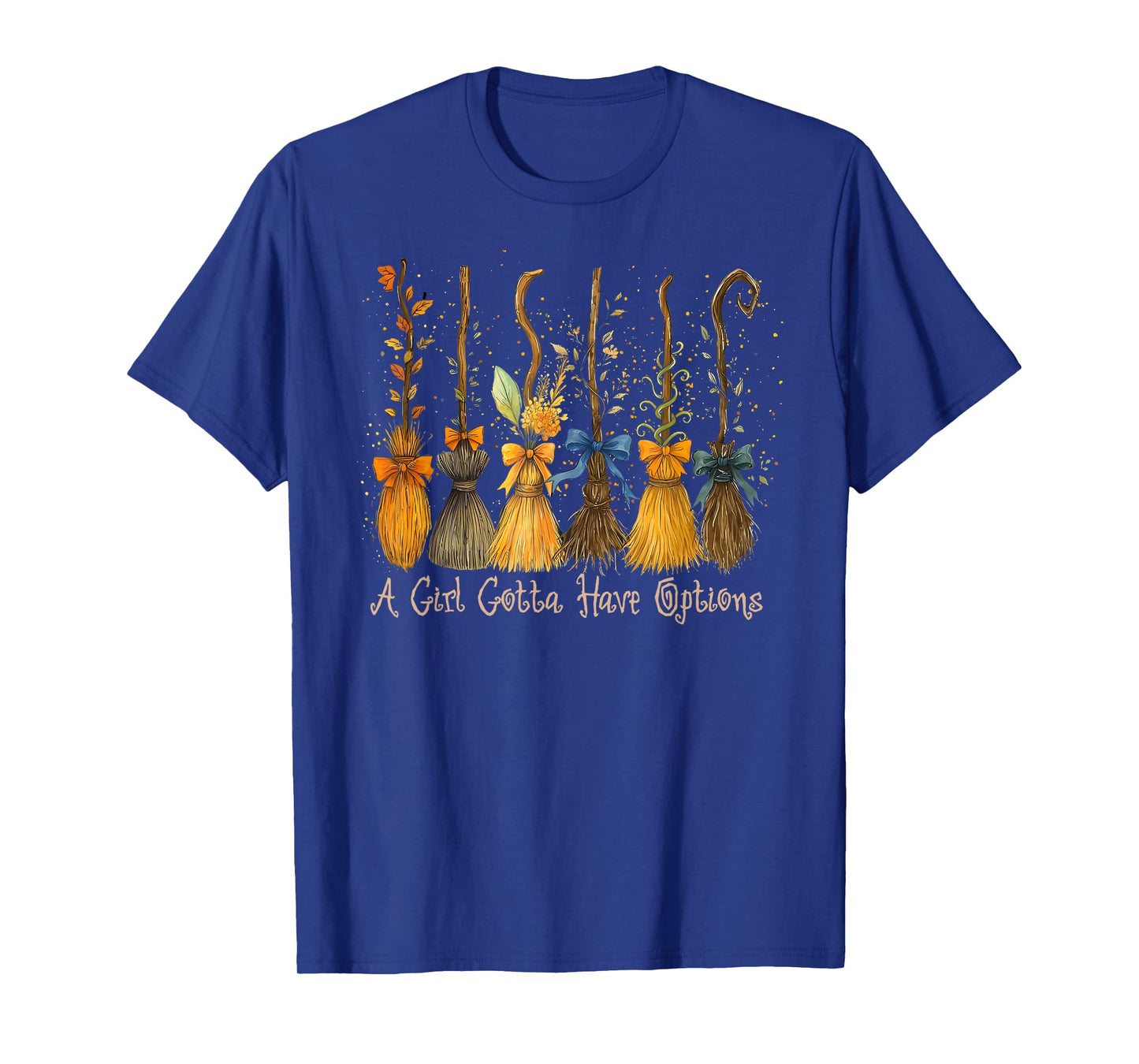 A Girl's Gotta Have Options Funny Broom Witches Halloween T-Shirt