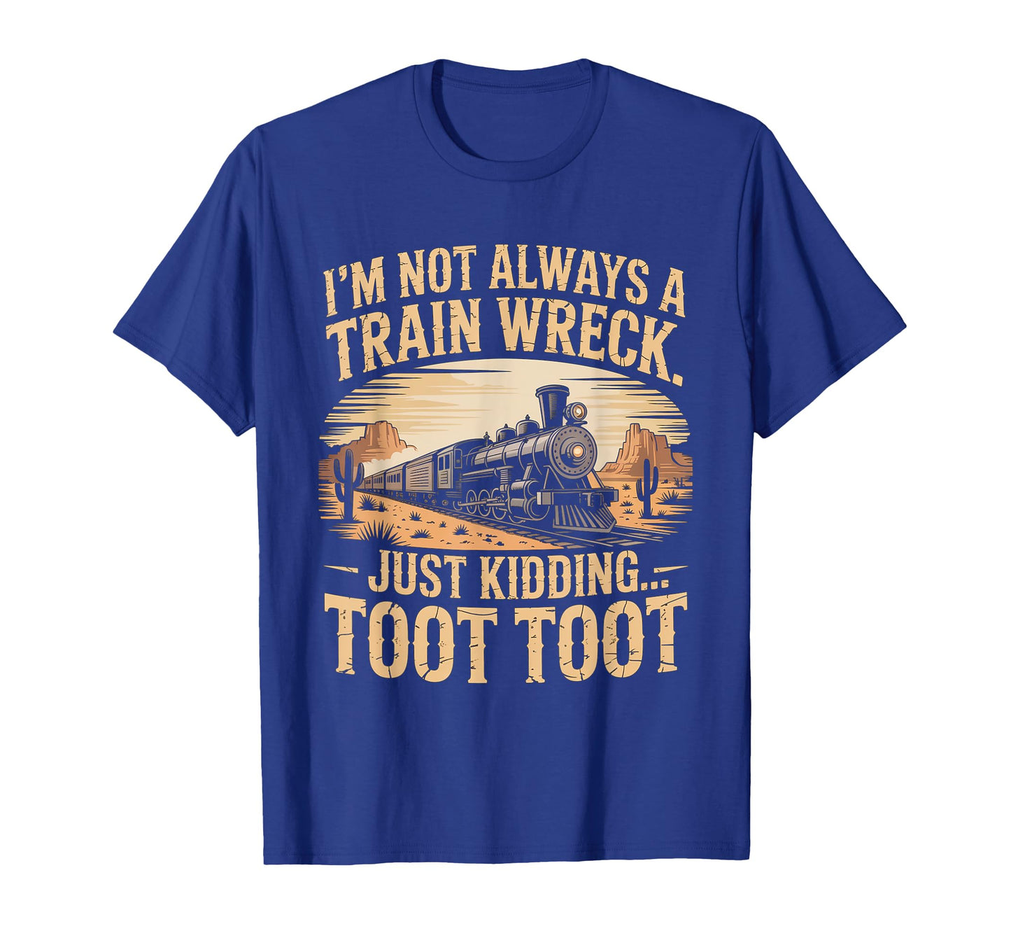 Funny I'm Not Always A Train Wreck Just Kidding Toot Toot T-Shirt