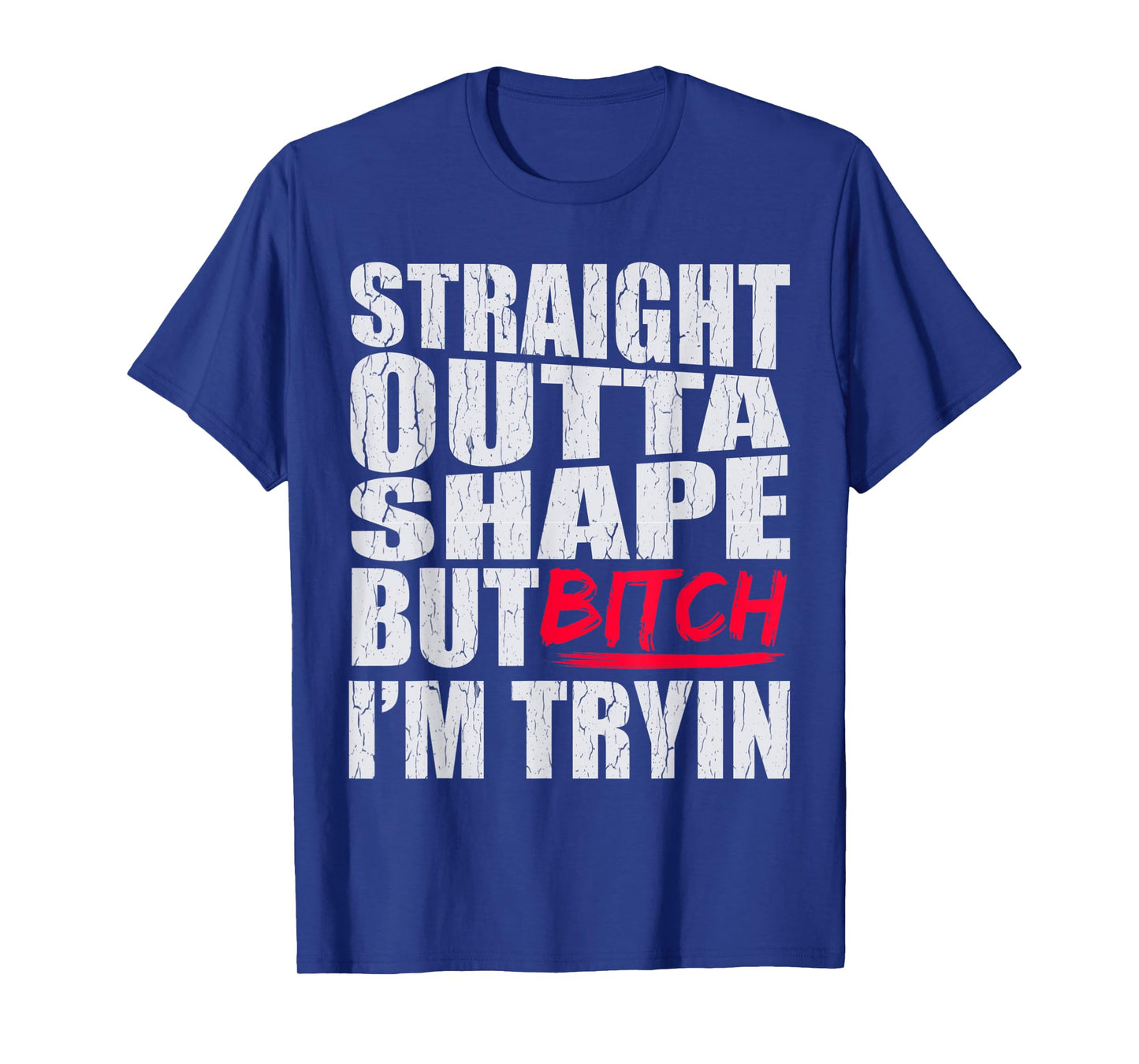 Straight Outta Shape But Bitch I'm Tryin Gift T-Shirt