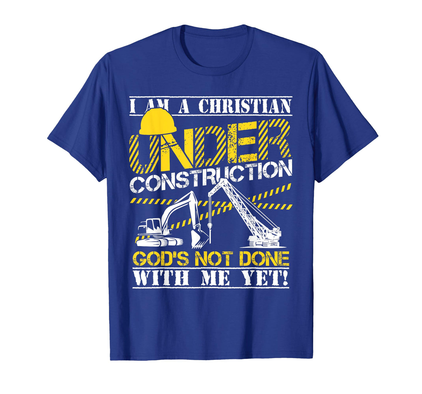 I Am A Christian Under Construction God's Not Done T-Shirt