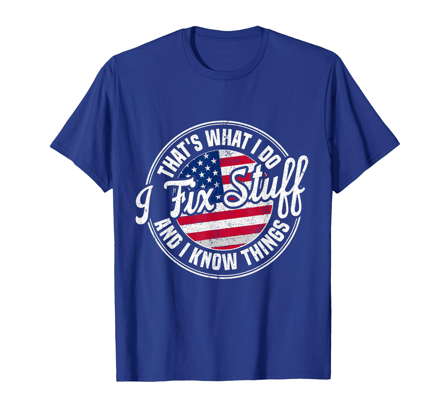 That's What I Do I Fix Stuff And I Know Things Funny Dad T-Shirt