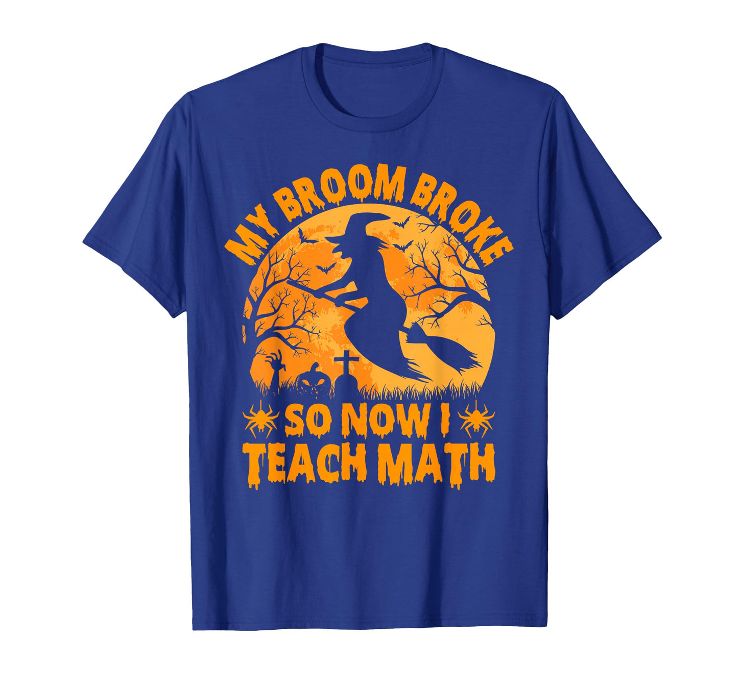 My Broom Broke So Now I Teach Math Halloween Teacher T-Shirt