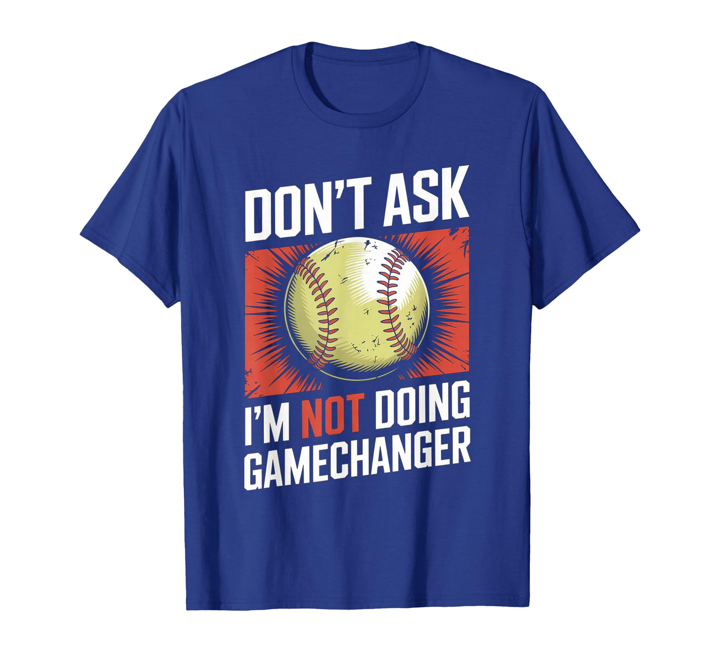 Don’t Ask I’m Not Doing Gamechanger Baseball T-Shirt