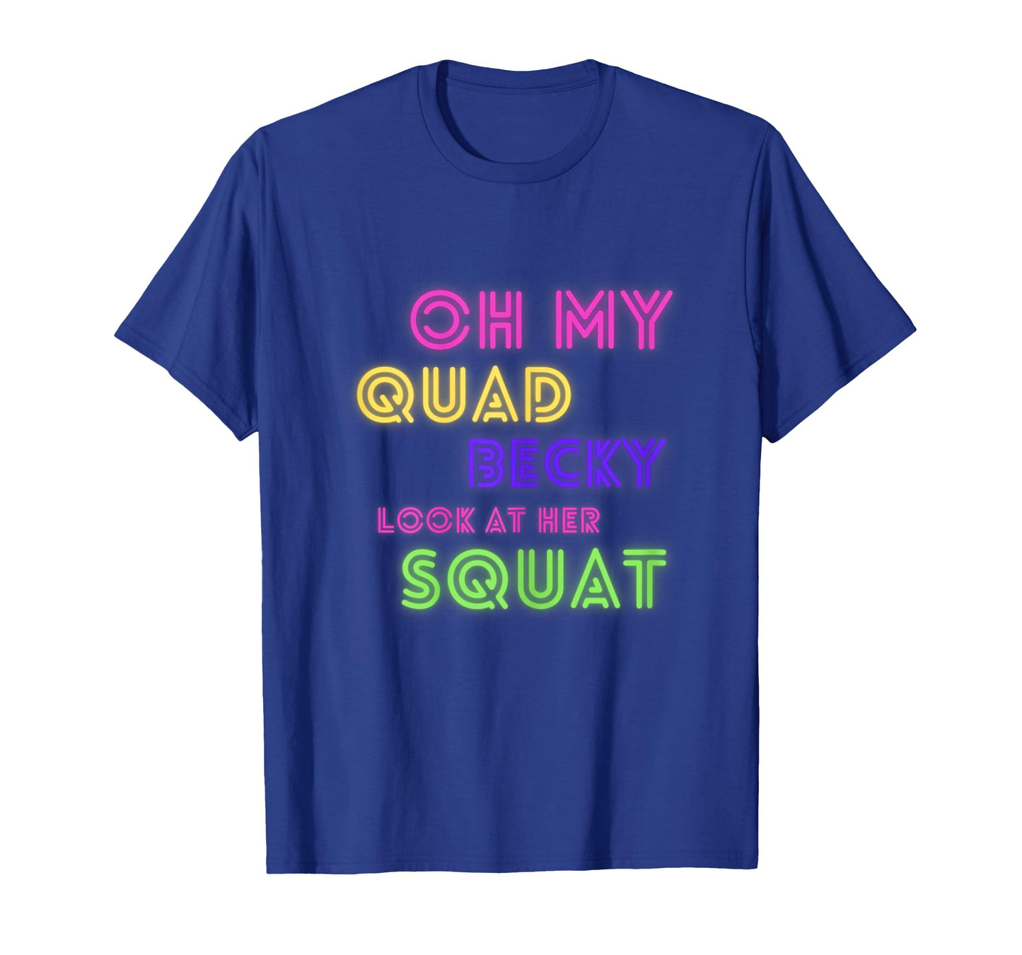 Oh My Quad Becky Look at Her Squat Funny Gym Women Gym Gift T-Shirt