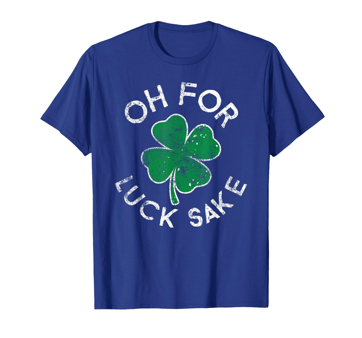 Oh For Luck Sake Clover St. Patrick's Day Distress T-Shirt