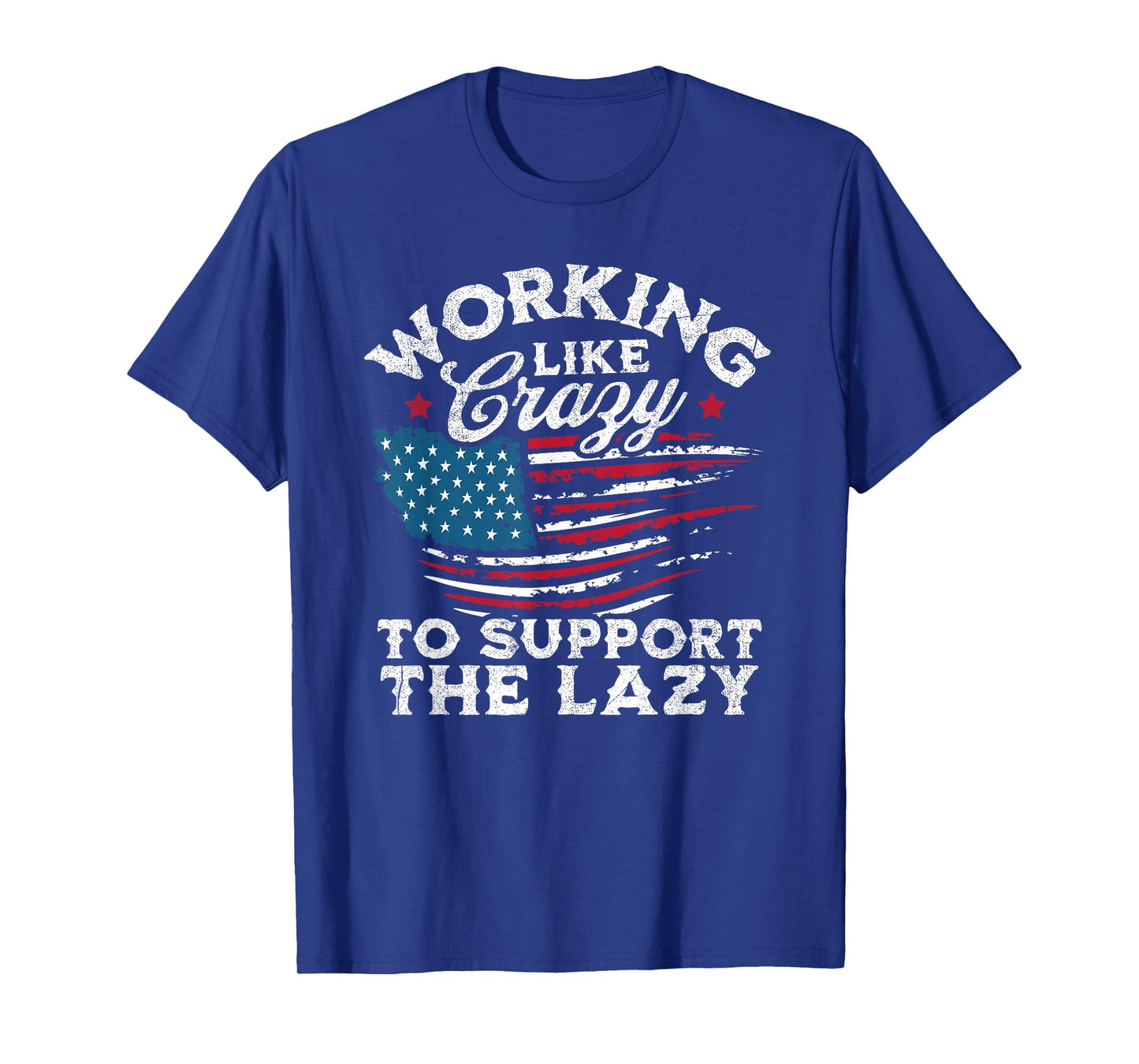 Funny Working Like Crazy to Support The Lazy American Flag T-Shirt