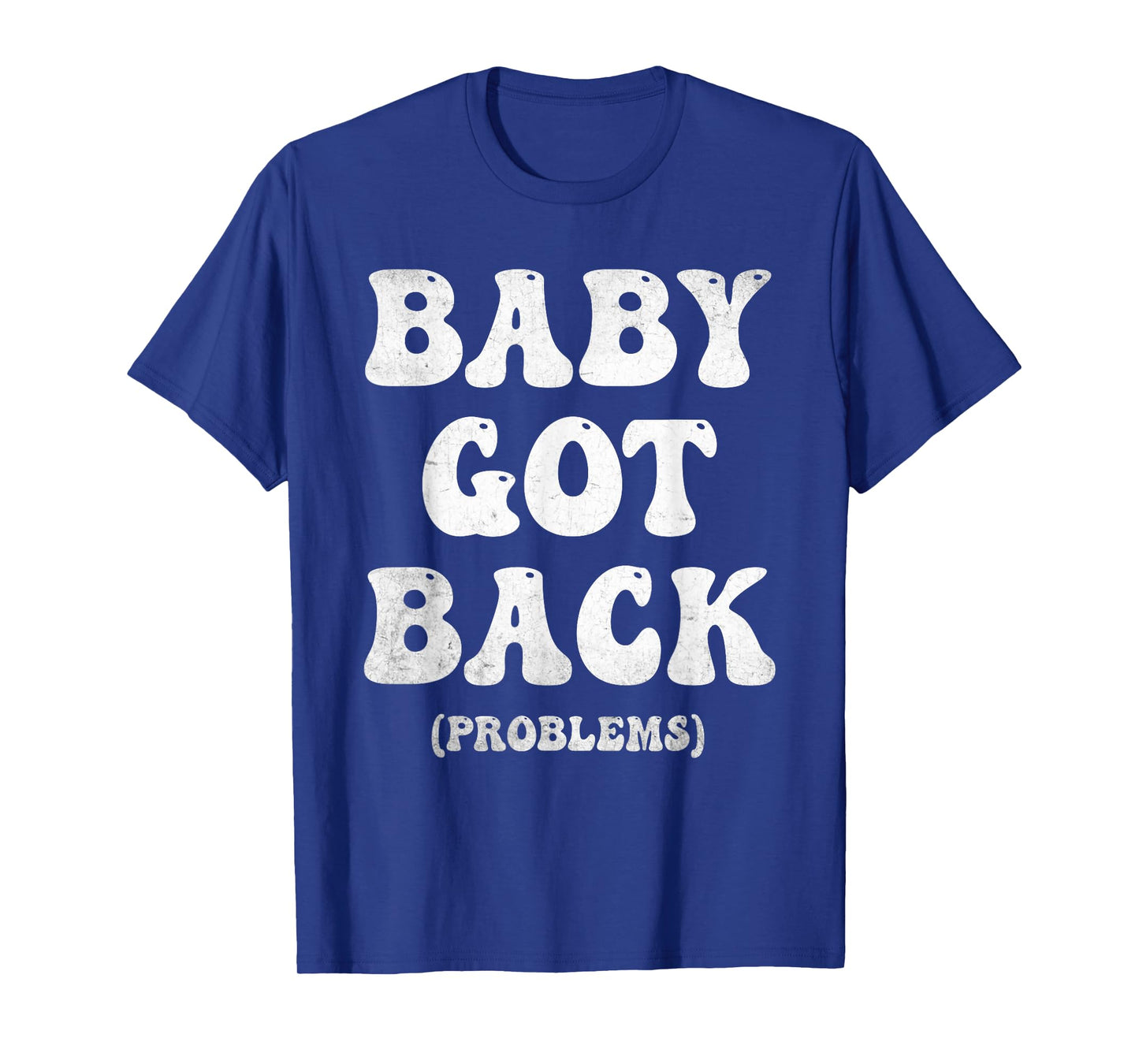 Baby Got Back Problem Funny T-Shirt