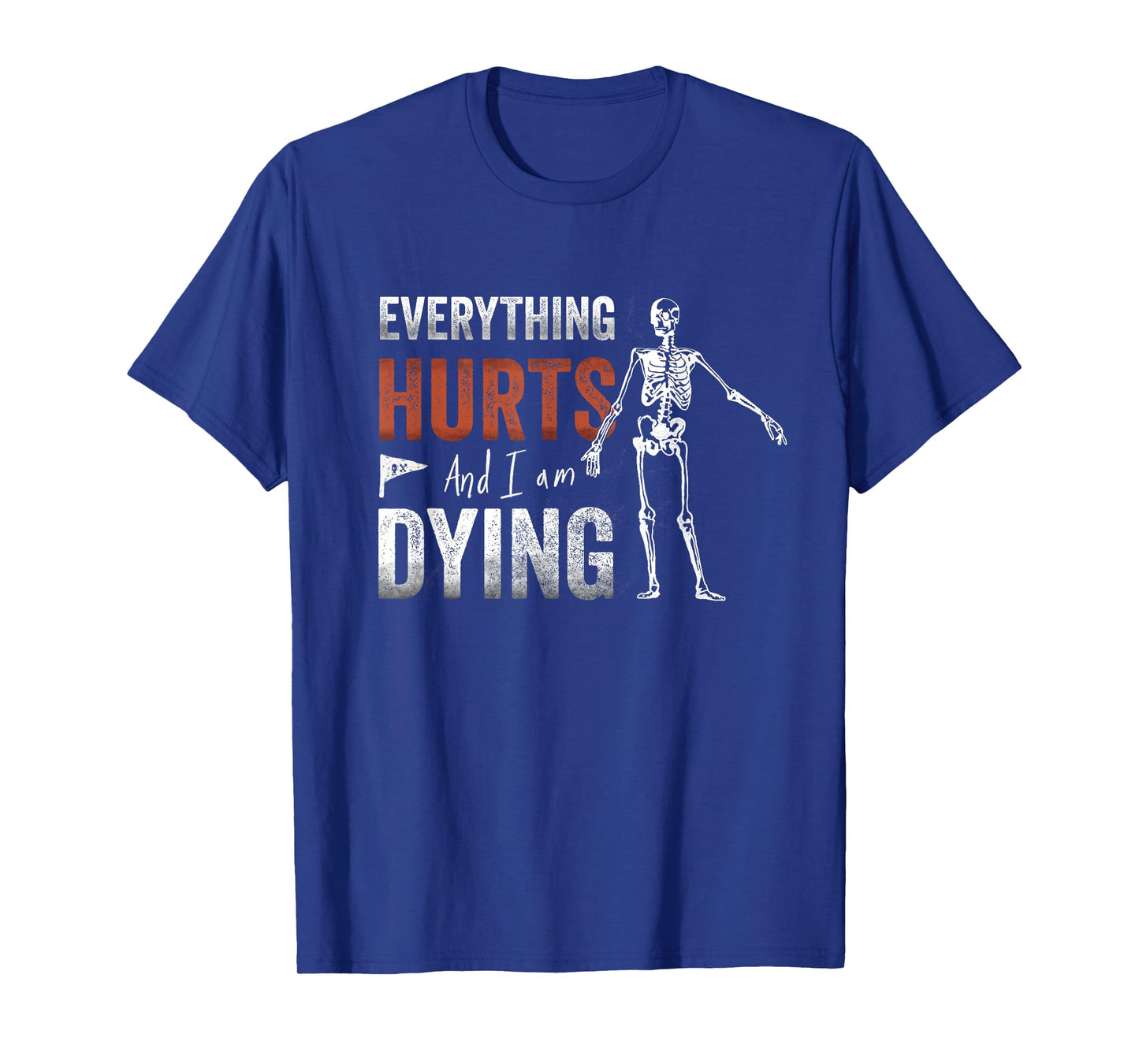 Everything Hurts and I'm Dying - Workout funny Skeleton Gym T-Shirt