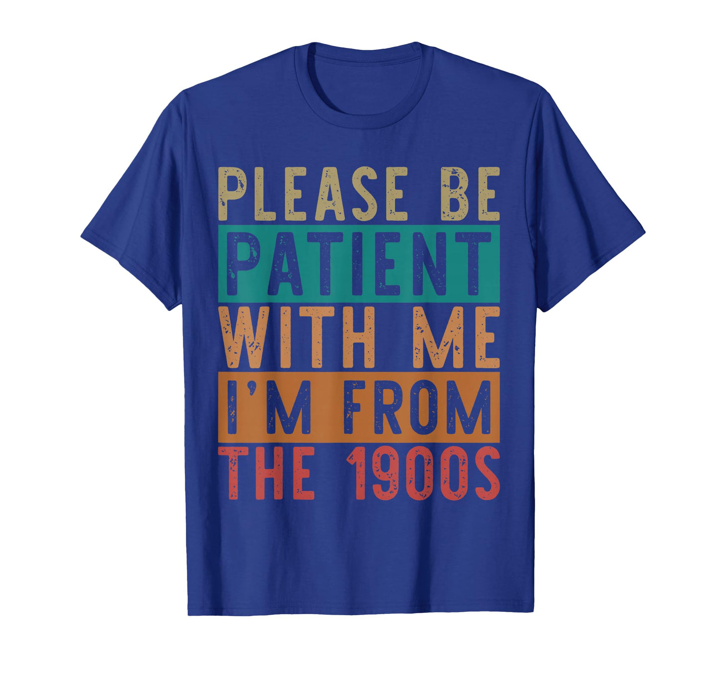 Please Be Patient with Me I'm from The 1900s Mens & Womens T-Shirt