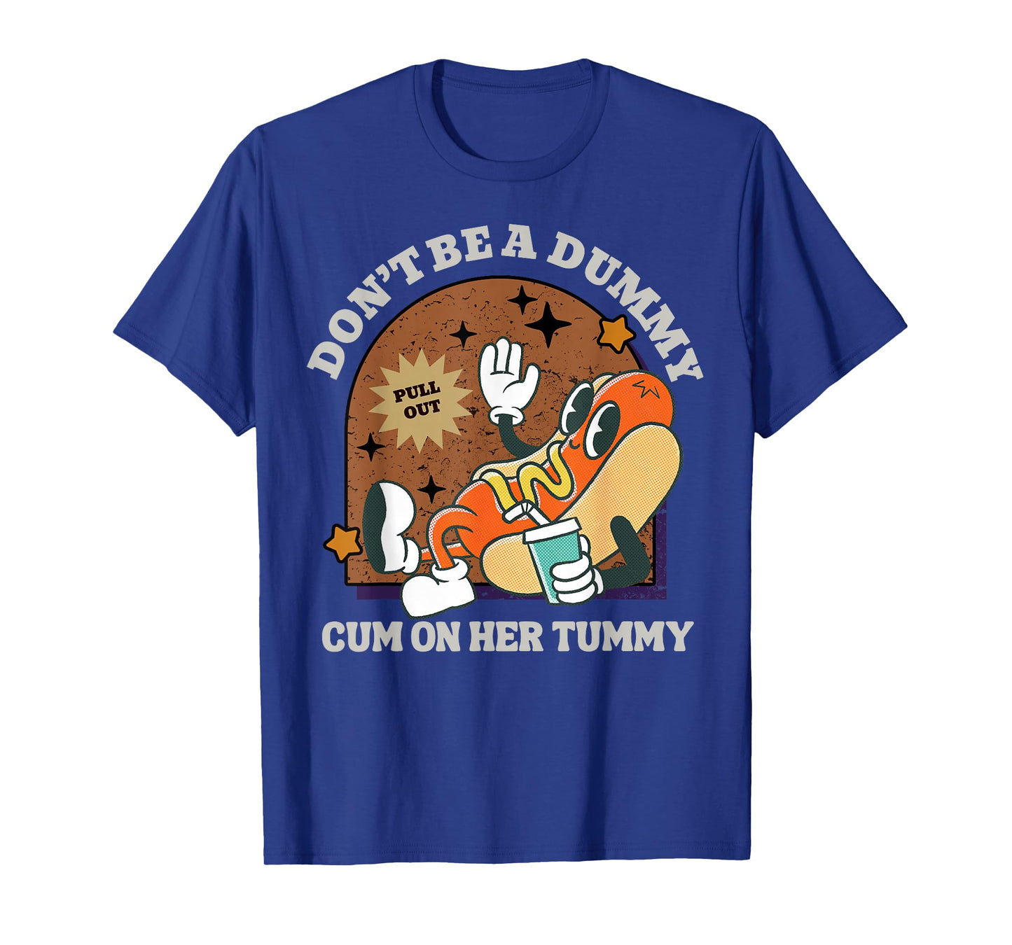 Don't Be A Dummy Cum On Her Tummy T-Shirt