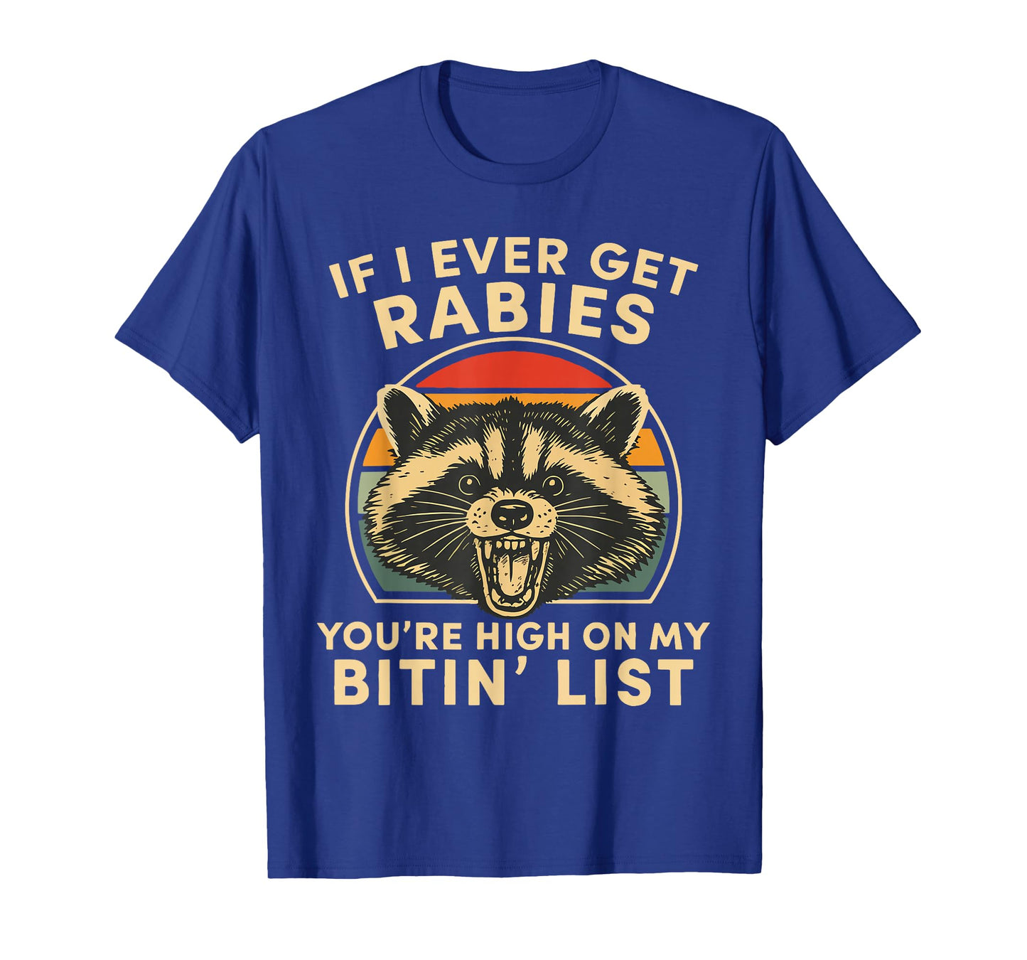 If I Ever Get Rabies You’re High On My Bitin’ List Raccoon T-Shirt