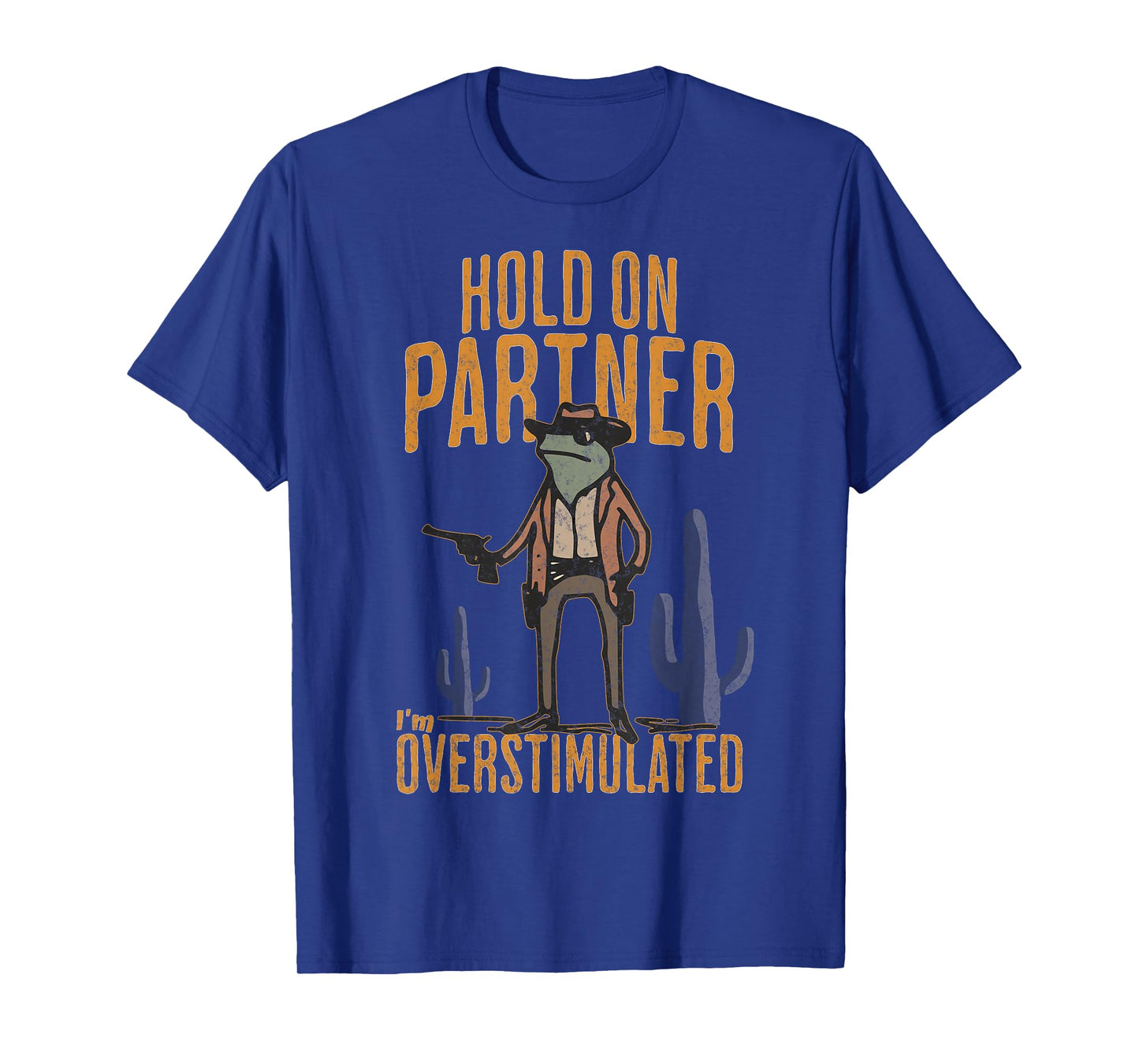 Hold On Partner I'm Overstimulated Funny Cowboy Frog T-Shirt