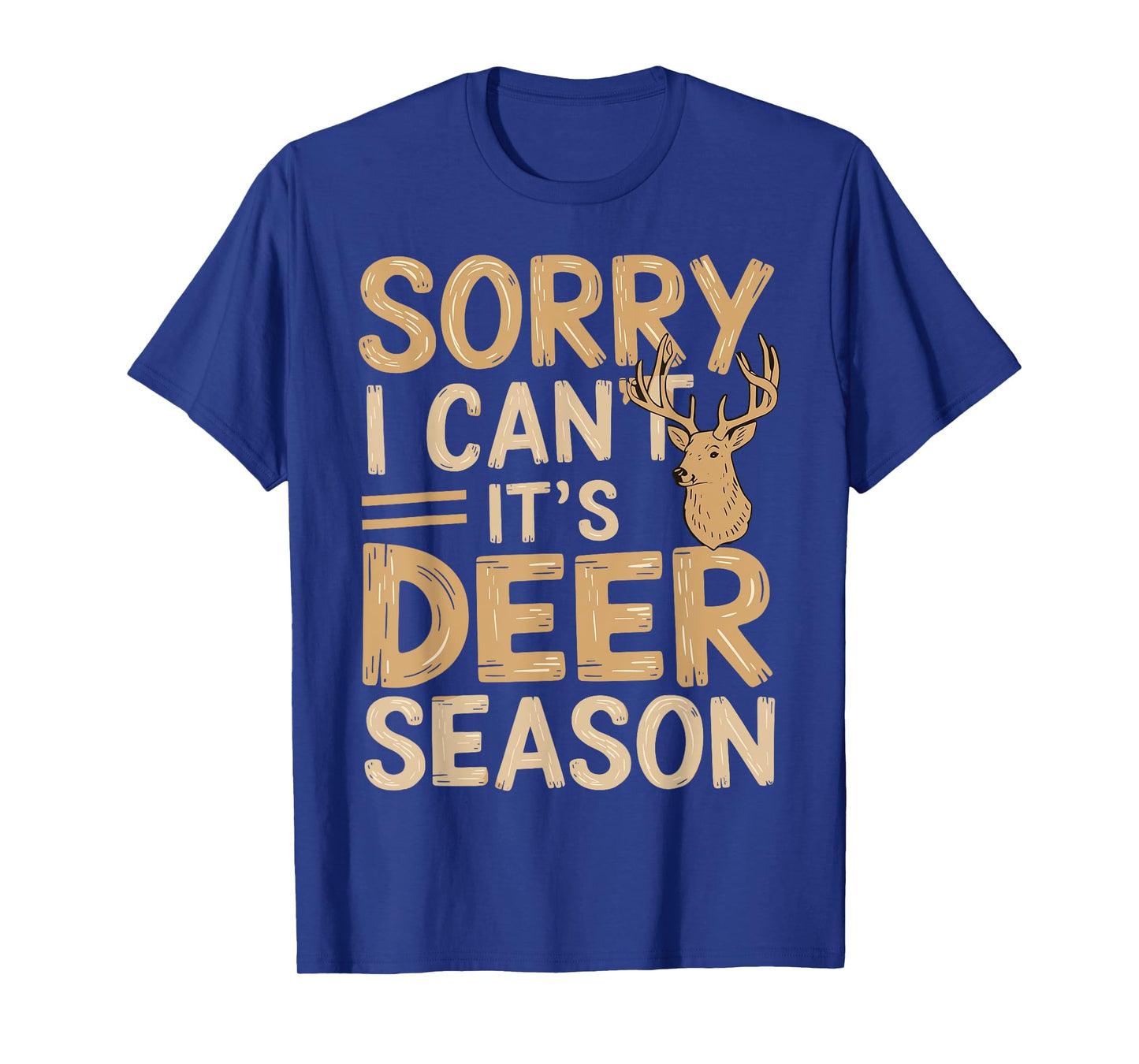Hunting Sarcastic Jokes Sorry, I Can't, It's Deer Season T-Shirt