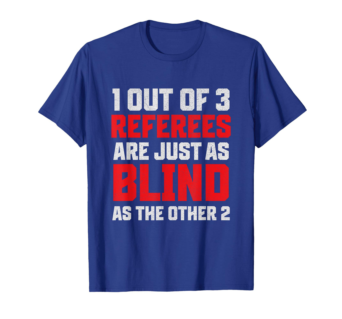 1 out of 3 Referees are just as Blind as the Funny Referee T-Shirt