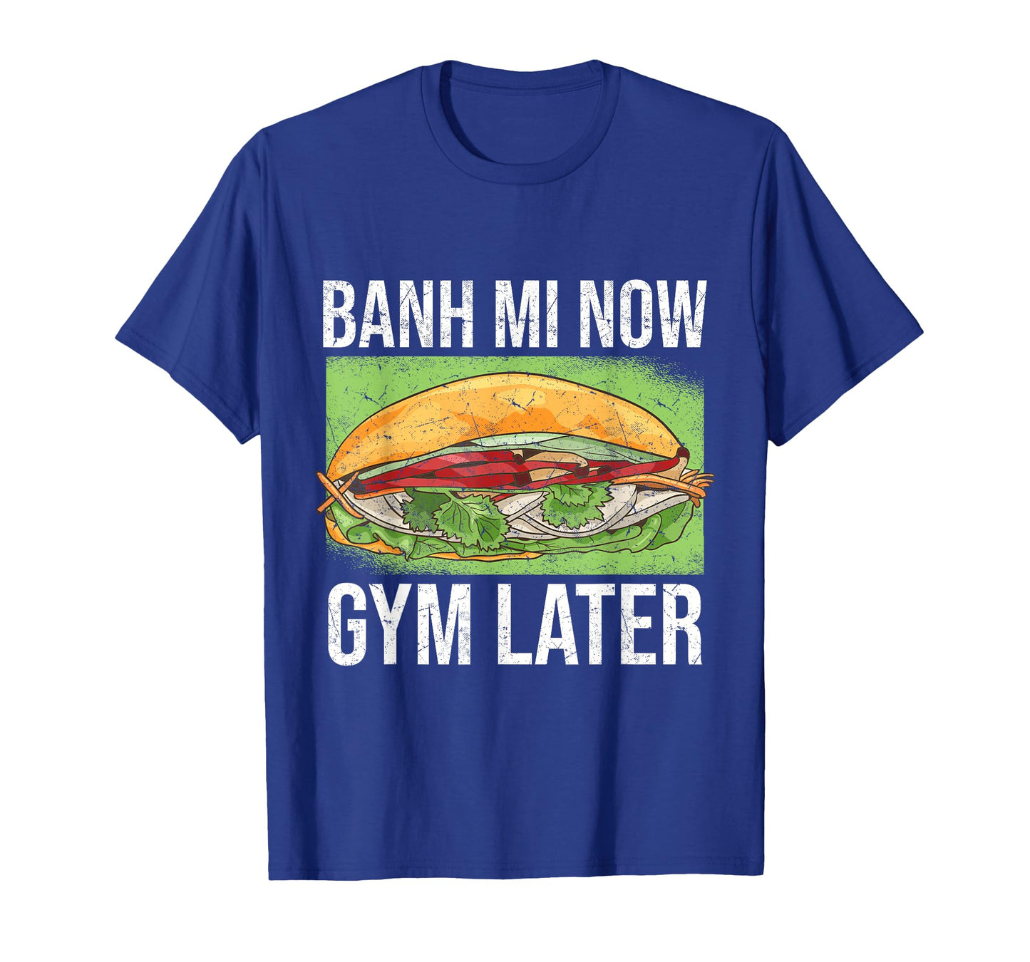 Banh Mi Now Gym Later | Vietnamese Sandwich T-Shirt