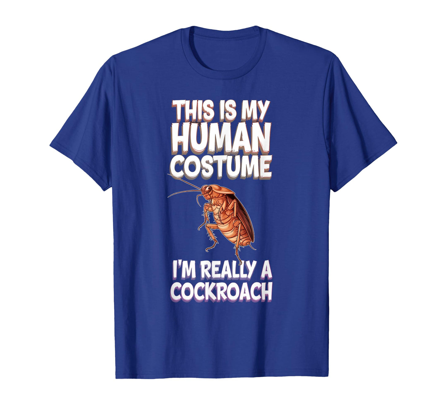 Halloween This Is My Human Costume I'm Really A Cockroach T-Shirt