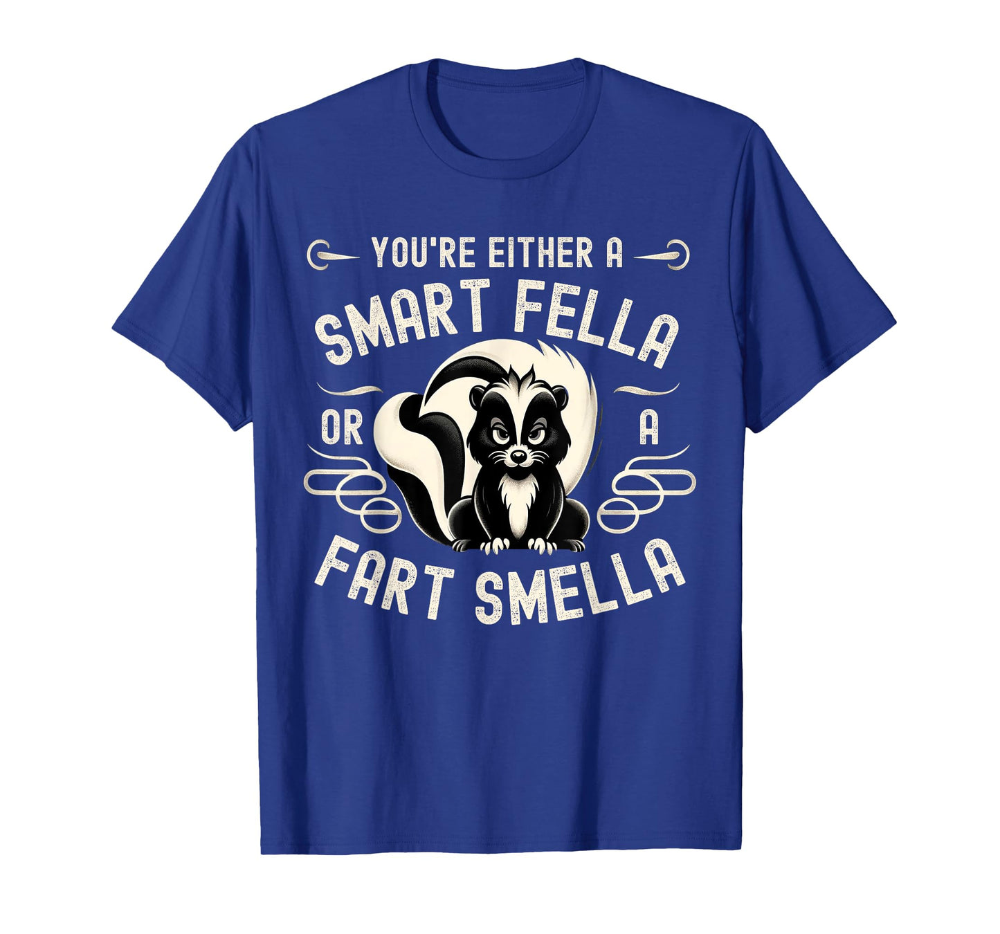 You're Either A Smart Fella Or A Fart Smell Fart Humor T-Shirt