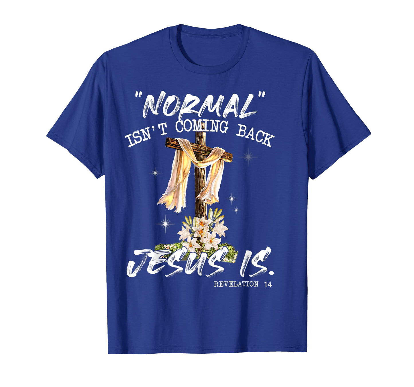 Normal Isn't Coming Back Jesus Is Shirt T Shirt T-Shirt