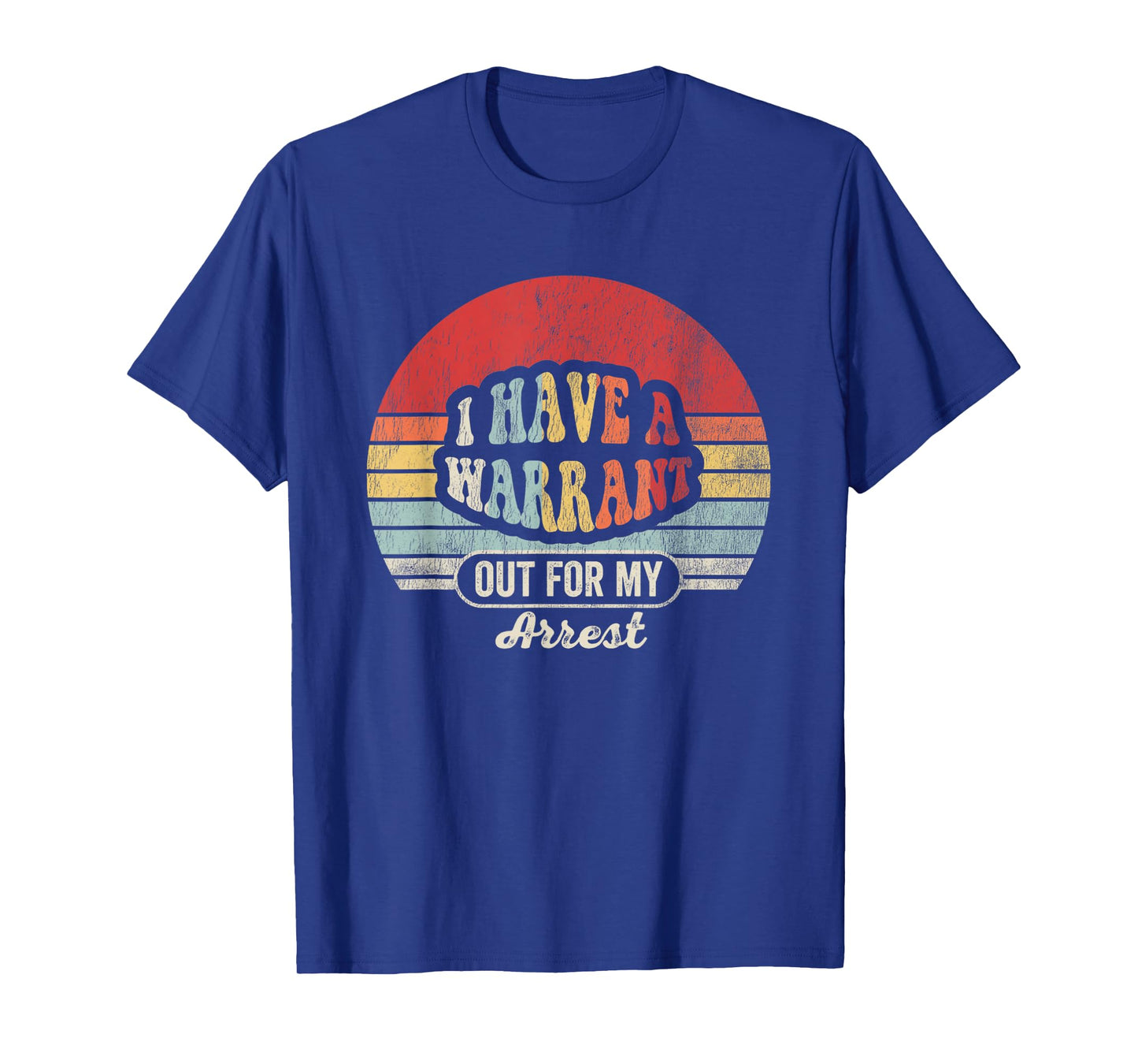I Have A Warrant Out For My Arrest Funny T-Shirt