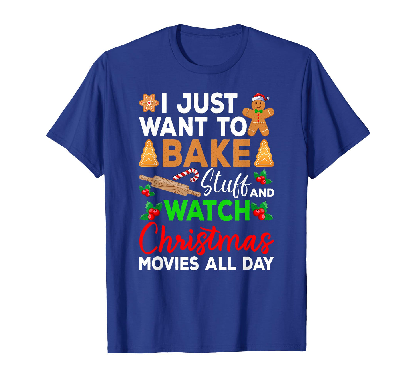 I Just Want to Bake Stuff and Watch Holiday Movies Christmas T-Shirt