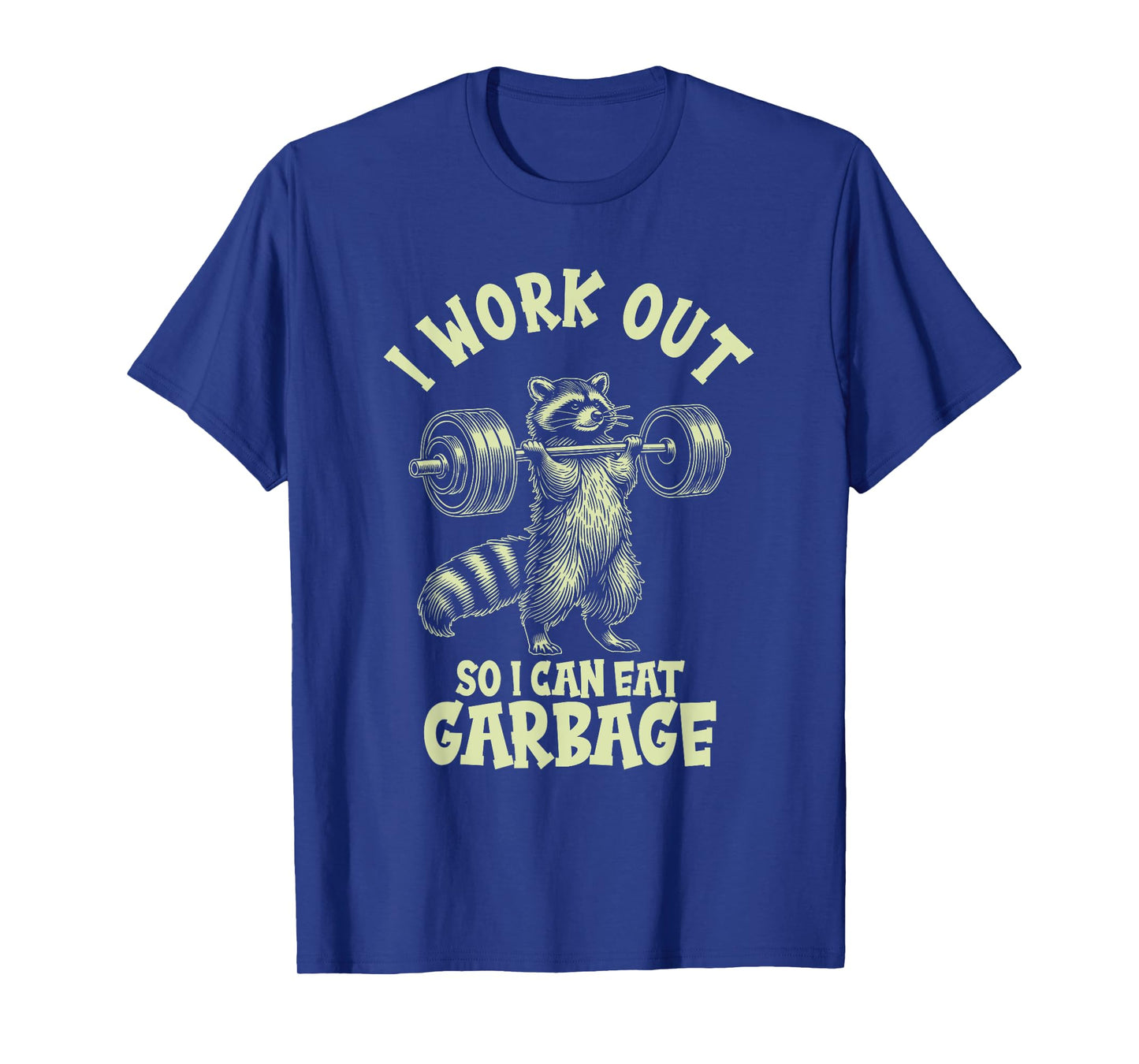 I Work Out So I Can Eat Garbage T-Shirt