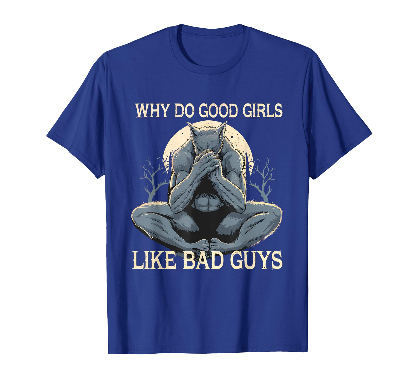 Why Do Good Girls Like Bad Guys Cringe Werewolf Wolf Meme T-Shirt