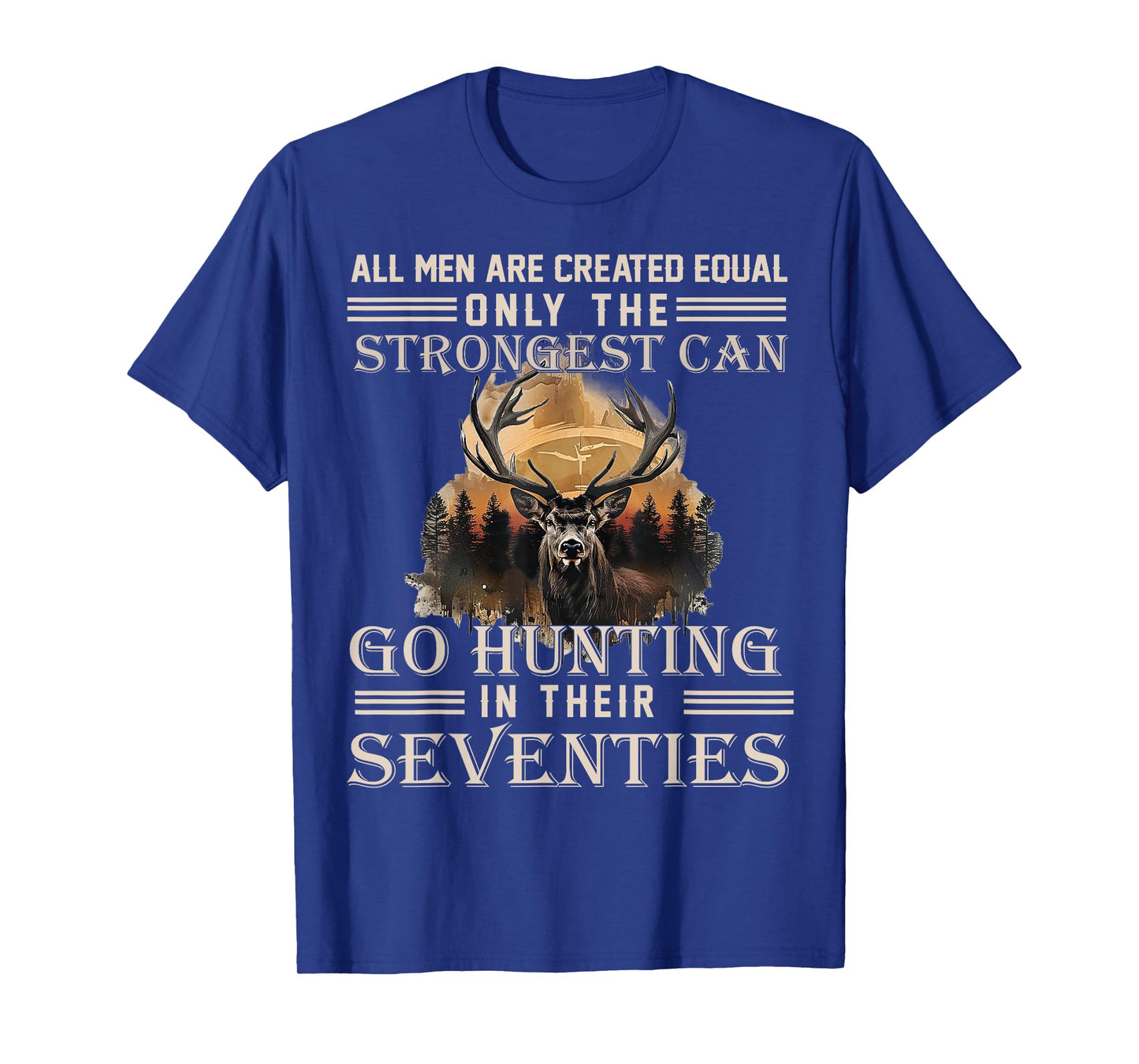 Only The Best Can Still Go Hunting In Their Seventies T-Shirt