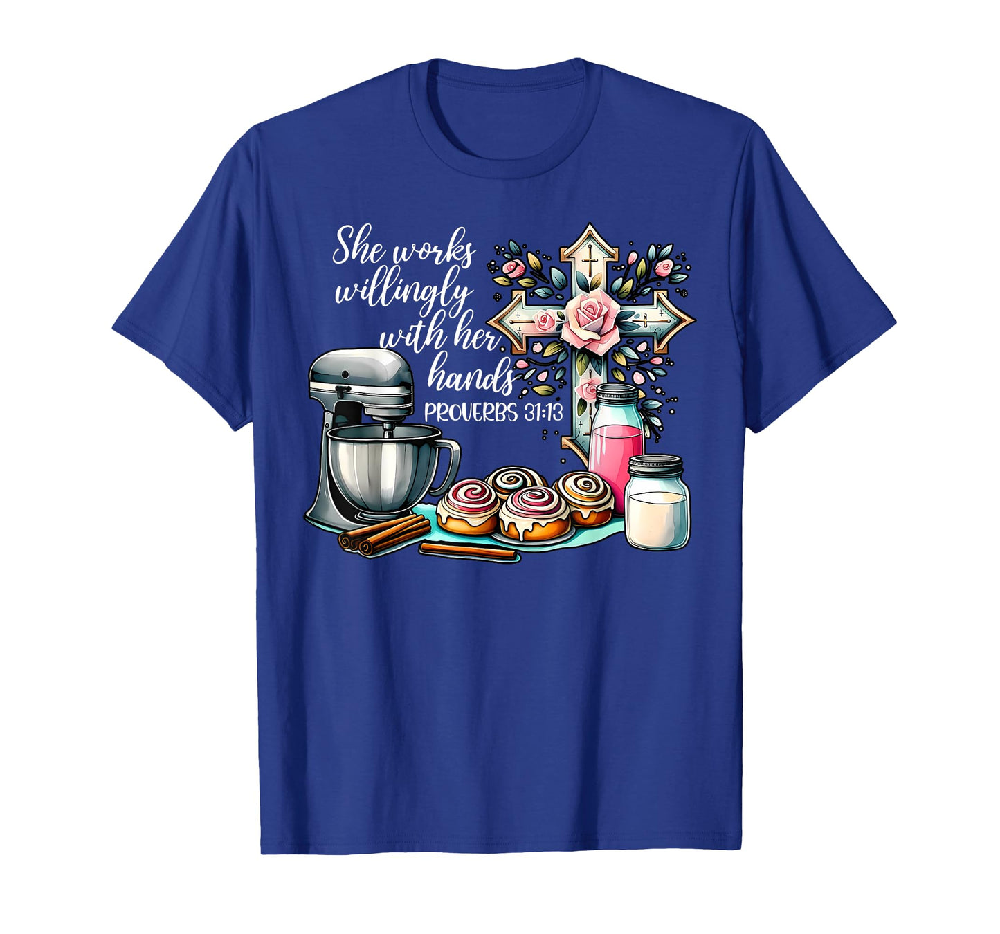She Works Willingly With Her Hands Baking Christian Bible T-Shirt
