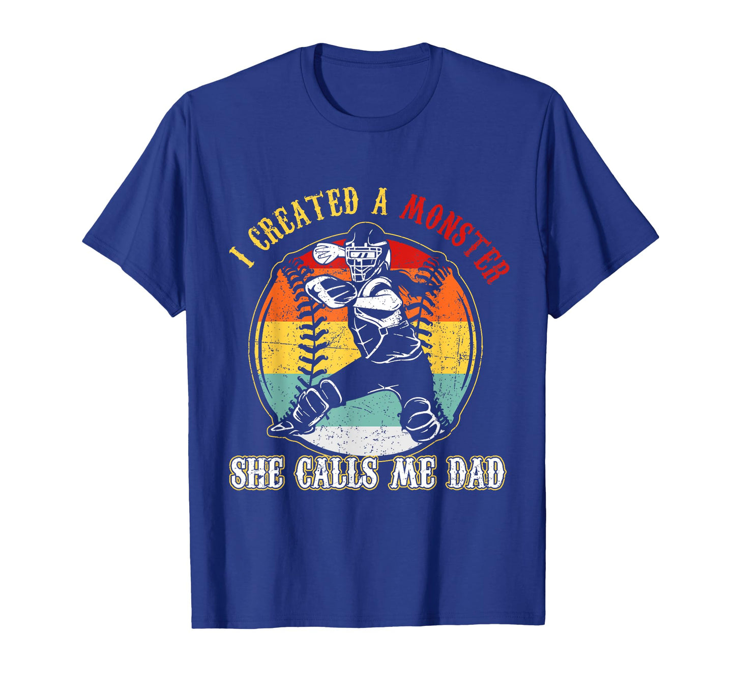 I Created A Monster She Call Me Dad Softball Baseball Dad T-Shirt