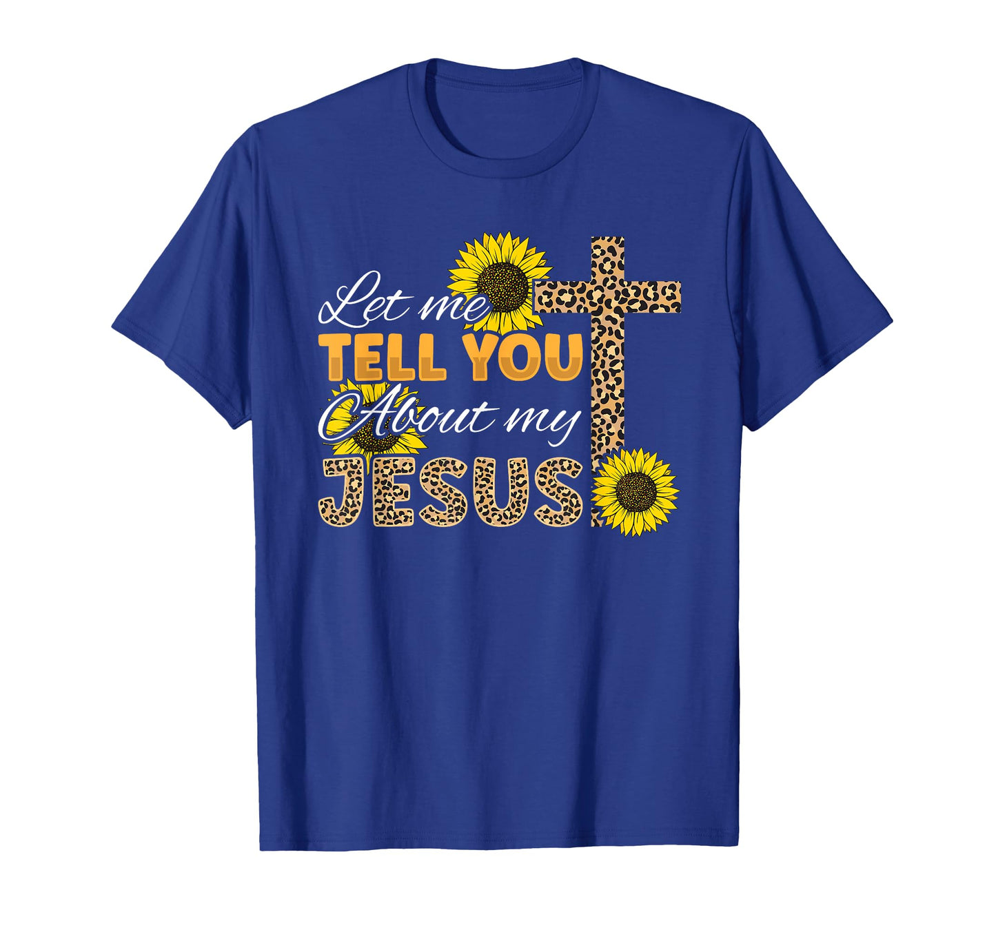 Let Me Tell You About My Jesus Leopard Sunflower Christian T-Shirt