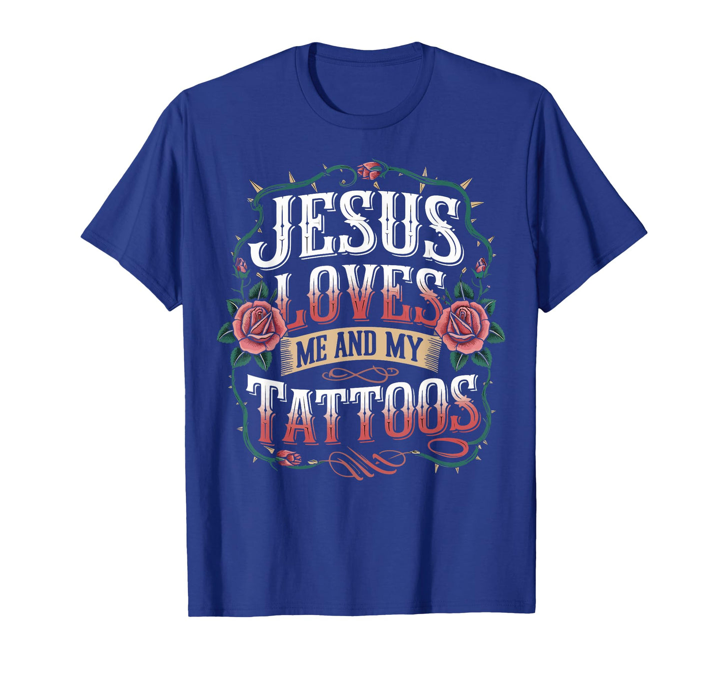 Jesus Loves Me And My Tattoos T-Shirt