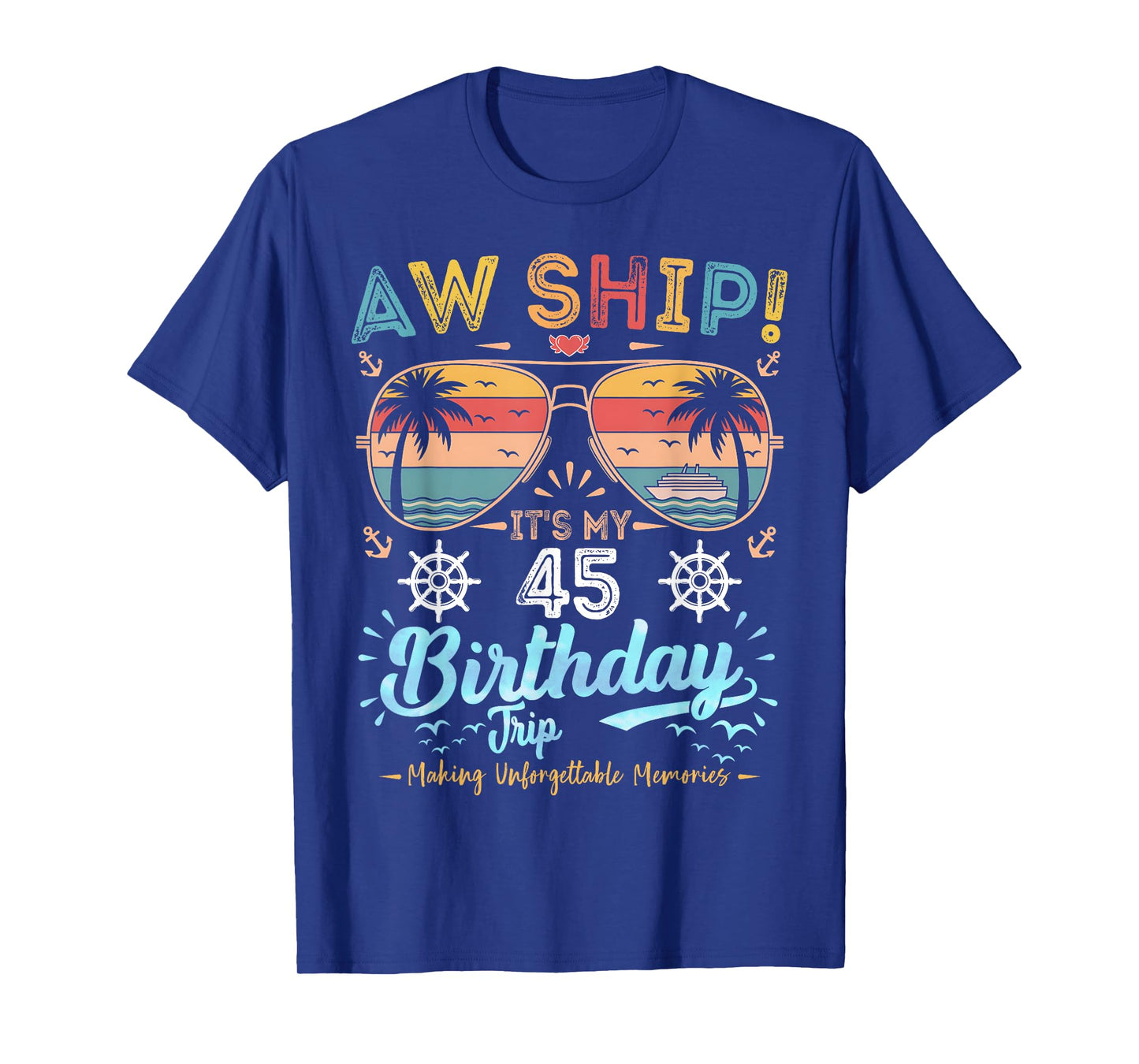 Aw Ship! It's My 45th Birthday Trip Birthday Cruise Vacation T-Shirt