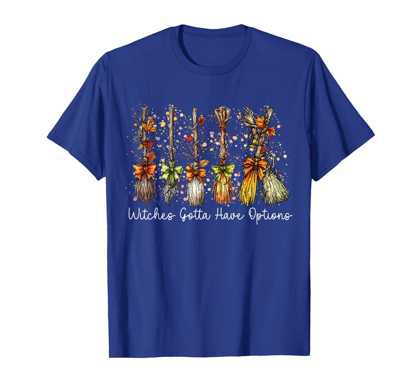 Witches Gotta Have Options Funny Witch Broom Halloween T-Shirt