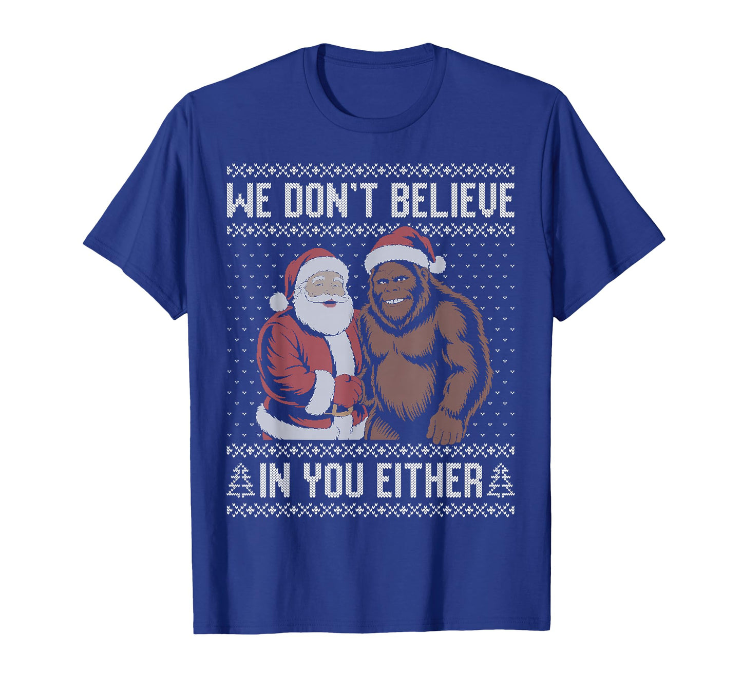 We Don't Believe in You Either Bigfoot Christmas Sweater T-Shirt