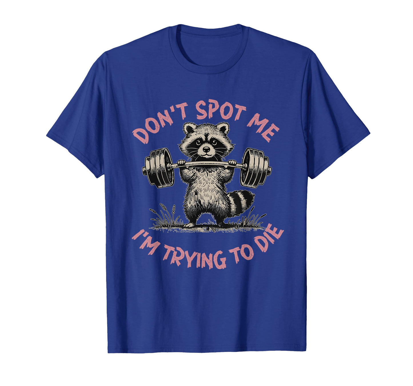 Don't Spot Me I'm Trying to Die Workout Gym Weightlifter T-Shirt