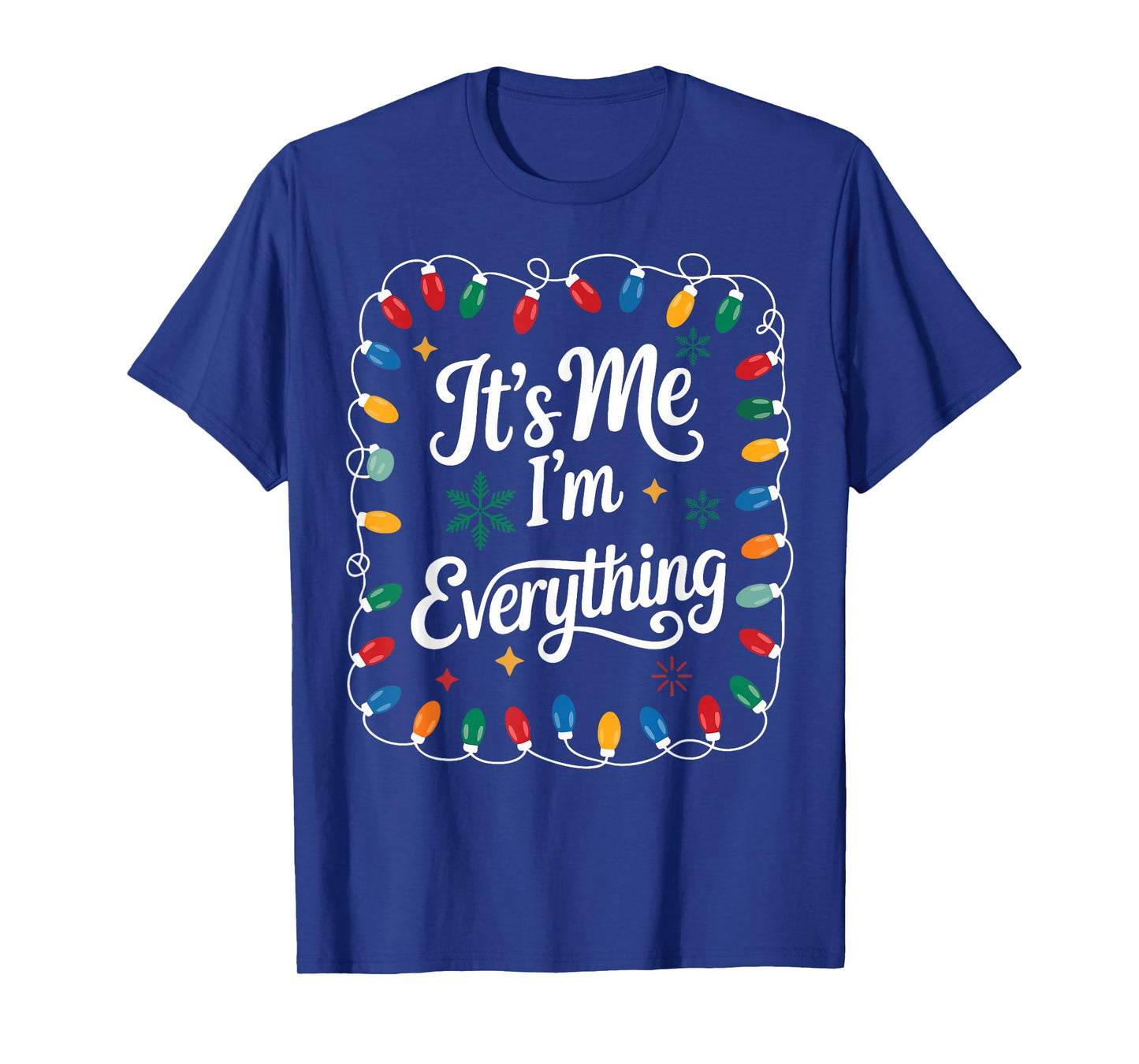 I Have Everything I Want for Christmas Its Me I'm Everything T-Shirt